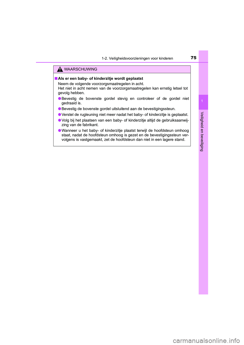 TOYOTA AYGO 2019  Instructieboekje (in Dutch) 751-2. Veiligheidsvoorzieningen voor kinderen
1
Veiligheid en beveiliging
AYGO_OM_Europe_OM99R19E
WAARSCHUWING
■Als er een baby- of kinderzitje wordt geplaatst
Neem de volgende voorzorgsmaatregelen 