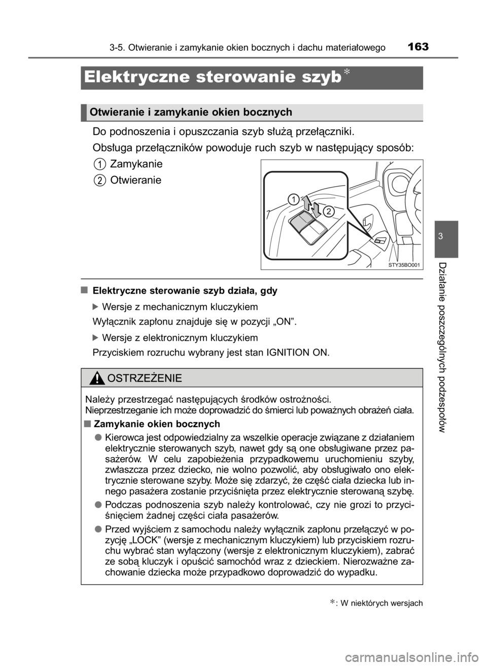 TOYOTA AYGO 2019  Instrukcja obsługi (in Polish) Do podnoszenia i opuszczania szyb s∏u˝à prze∏àczniki.
Obs∏uga prze∏àczników powoduje ruch szyb w nast´pujàcy sposób:
Zamykanie
Otwieranie
Elektryczne sterowanie szyb dzia∏a, gdy
óWe