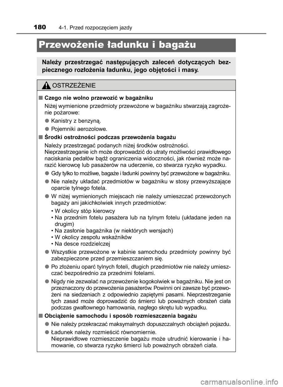 TOYOTA AYGO 2019  Instrukcja obsługi (in Polish) 1804-1. Przed rozpocz´ciem jazdy
Przewo˝enie ∏adunku i baga˝u
Nale˝y  przestrzegaç  nast´pujàcych  zaleceƒ  dotyczàcych  bez-
piecznego roz∏o˝enia ∏adunku, jego obj´toÊci i masy.
Cz