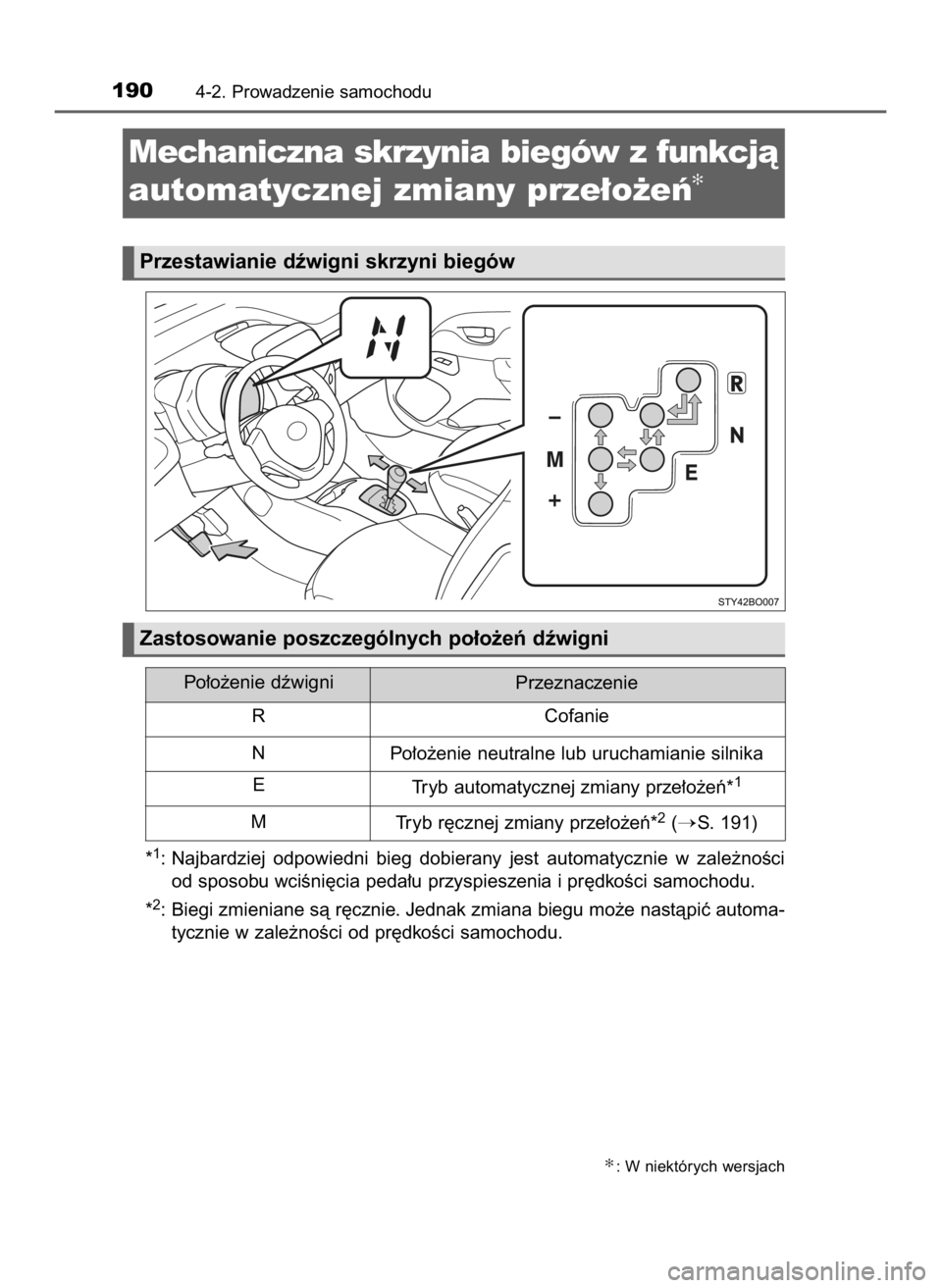 TOYOTA AYGO 2019  Instrukcja obsługi (in Polish) *1: Najbardziej  odpowiedni  bieg  dobierany  jest  automatycznie  w zale˝noÊci
od sposobu wciÊni´cia peda∏u przyspieszenia i pr´dkoÊci samochodu.
*
2: Biegi zmieniane sà r´cznie. Jednak zmi