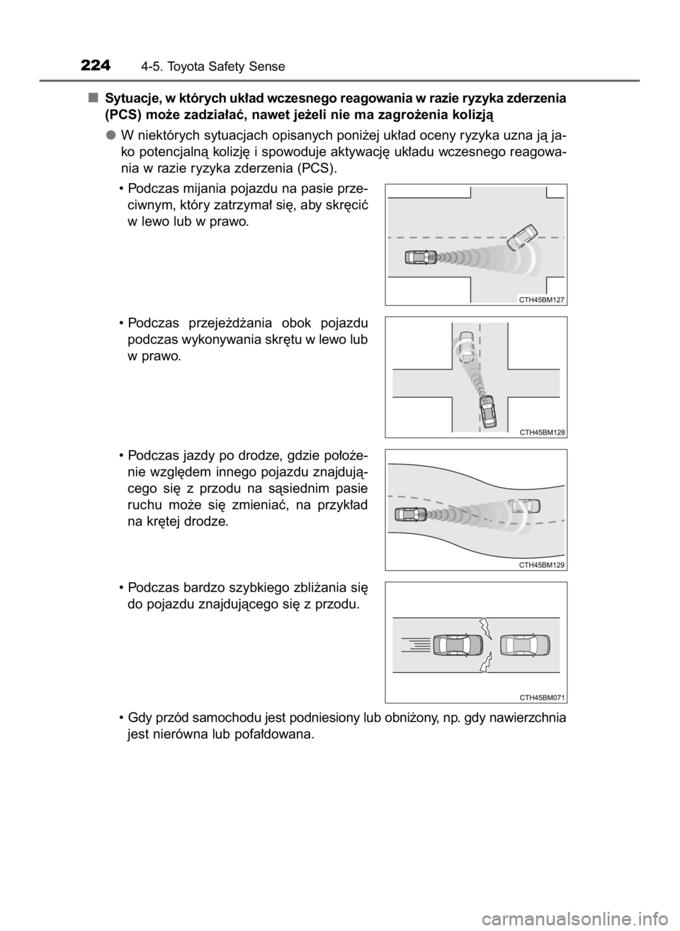 TOYOTA AYGO 2019  Instrukcja obsługi (in Polish) Sytuacje, w których uk∏ad wczesnego reagowania w razie ryzyka zderzenia
(PCS) mo˝e zadzia∏aç, nawet je˝eli nie ma zagro˝enia kolizjà
W niektórych sytuacjach opisanych poni˝ej uk∏ad oceny