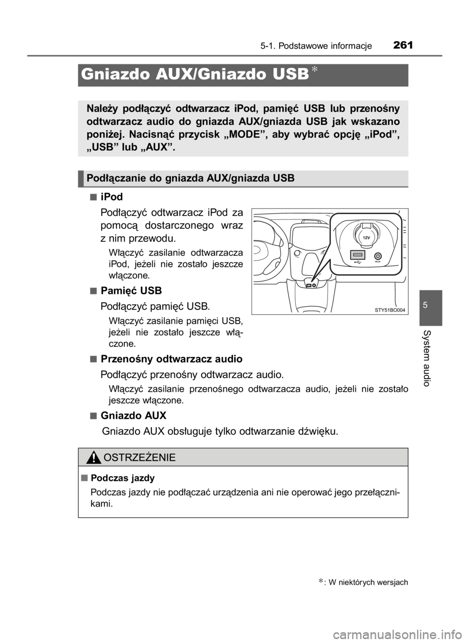 TOYOTA AYGO 2019  Instrukcja obsługi (in Polish) iPod
Pod∏àczyç  odtwarzacz  iPod  za
pomocà  dostarczonego  wraz
z nim przewodu.
W∏àczyç  zasilanie  odtwarzacza
iPod,  je˝eli  nie  zosta∏o  jeszcze
w∏àczone.
Pami´ç USB
Pod∏àczy
