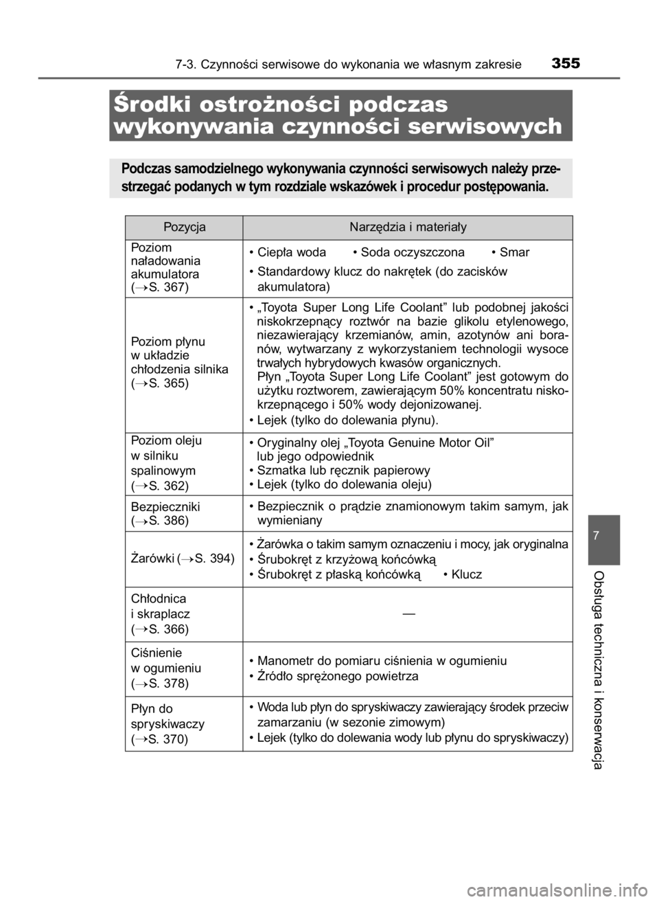 TOYOTA AYGO 2019  Instrukcja obsługi (in Polish) 7-3. CzynnoÊci serwisowe do wykonania we w∏asnym zakresie355
7
Obs∏uga techniczna i konserwacja
Ârodki ostro˝noÊci podczas 
wykonywania czynnoÊci serwisowych
Podczas samodzielnego wykonywania