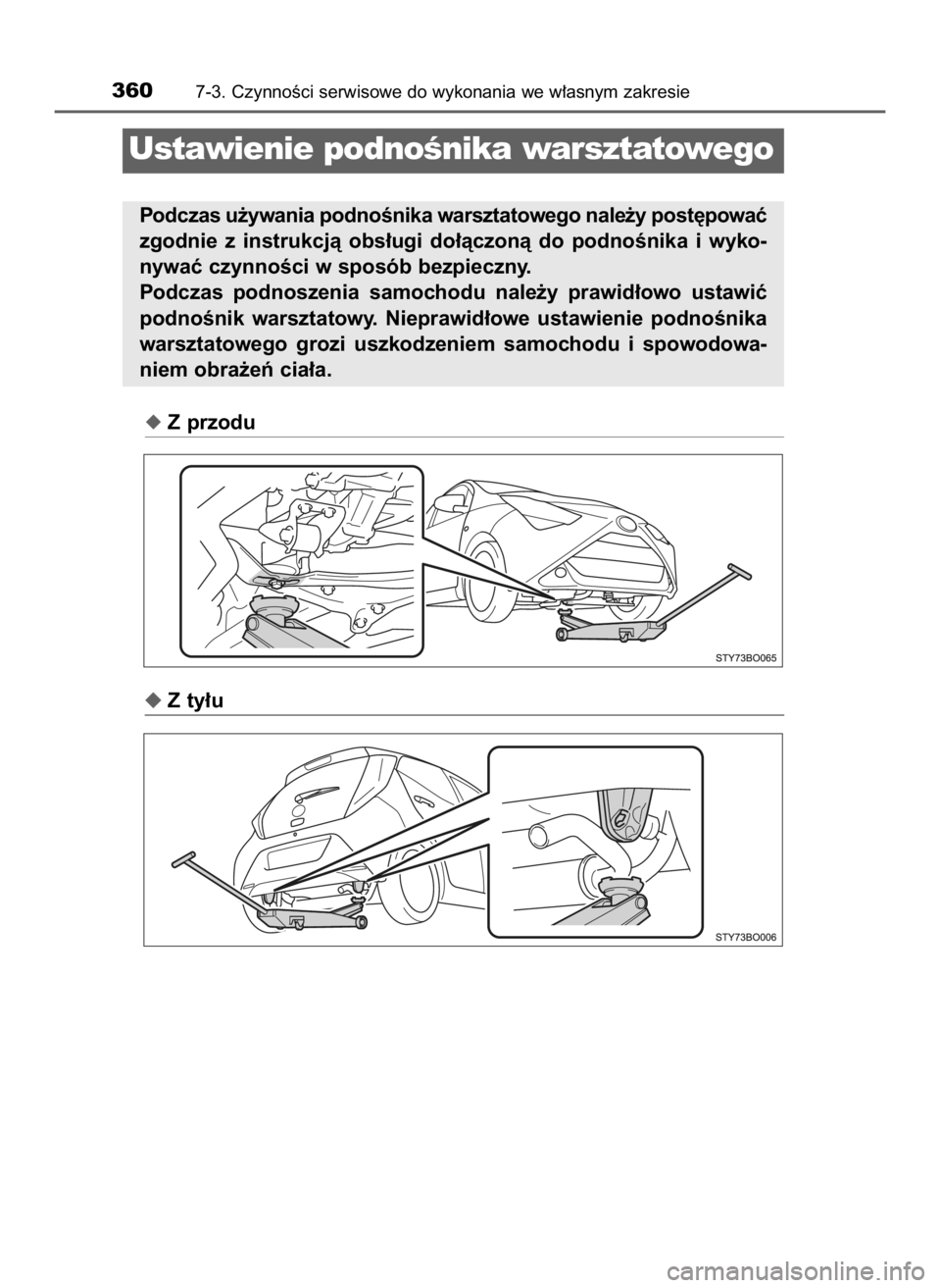 TOYOTA AYGO 2019  Instrukcja obsługi (in Polish) Z przodu
Z ty∏u
3607-3. CzynnoÊci serwisowe do wykonania we w∏asnym zakresie
Ustawienie podnoÊnika warsztatowego
Podczas u˝ywania podnoÊnika warsztatowego nale˝y post´powaç
zgodnie  z ins