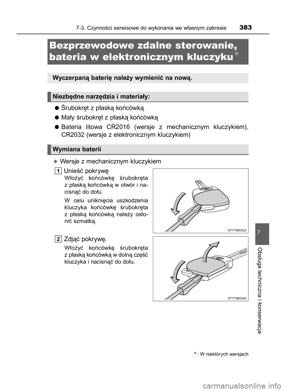TOYOTA AYGO 2019  Instrukcja obsługi (in Polish) Ârubokr´t z p∏askà koƒcówkà
Ma∏y Êrubokr´t z p∏askà koƒcówkà
Bateria  litowa  CR2016  (wersje  z mechanicznym  kluczykiem),
CR2032 (wersje z elektronicznym kluczykiem)
óWersje z mec