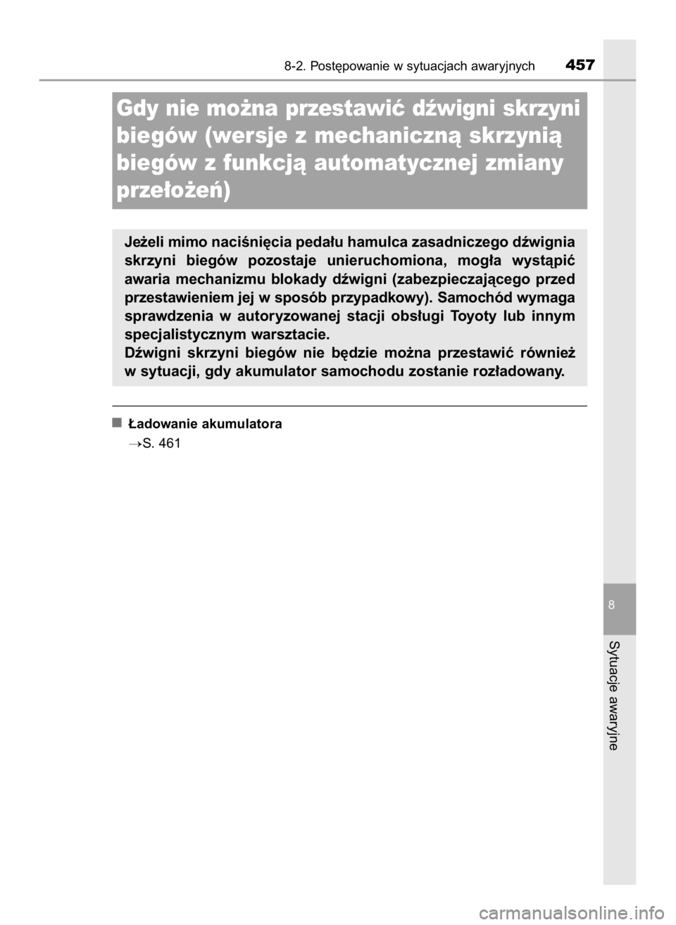 TOYOTA AYGO 2019  Instrukcja obsługi (in Polish) ¸adowanie akumulatora
S. 461
8-2. Post´powanie w sytuacjach awaryjnych457
8
Sytuacje awaryjne
Gdy nie mo˝na przestawiç dêwigni skrzyni
biegów (wersje z mechanicznà skrzynià
biegów z funkcjà