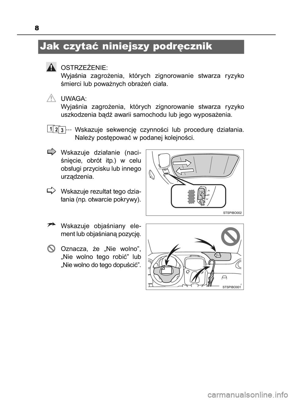 TOYOTA AYGO 2019 Instrukcja obsługi (in Polish) 8
Jak czytaç niniejszy podr´cznik
OSTRZE˚ENIE:
WyjaÊnia zagro˝enia, których zignorowanie stwarza ryzyko
Êmierci lub powa˝nych obra˝eƒ cia∏a.
UWAGA:
WyjaÊnia zagro˝enia, których TOYOTA AYGO 2019 Instrukcja obsługi (in Polish) 8
Jak czytaç niniejszy podr´cznik
OSTRZE˚ENIE:
WyjaÊnia zagro˝enia, których zignorowanie stwarza ryzyko
Êmierci lub powa˝nych obra˝eƒ cia∏a.
UWAGA:
WyjaÊnia zagro˝enia, których
