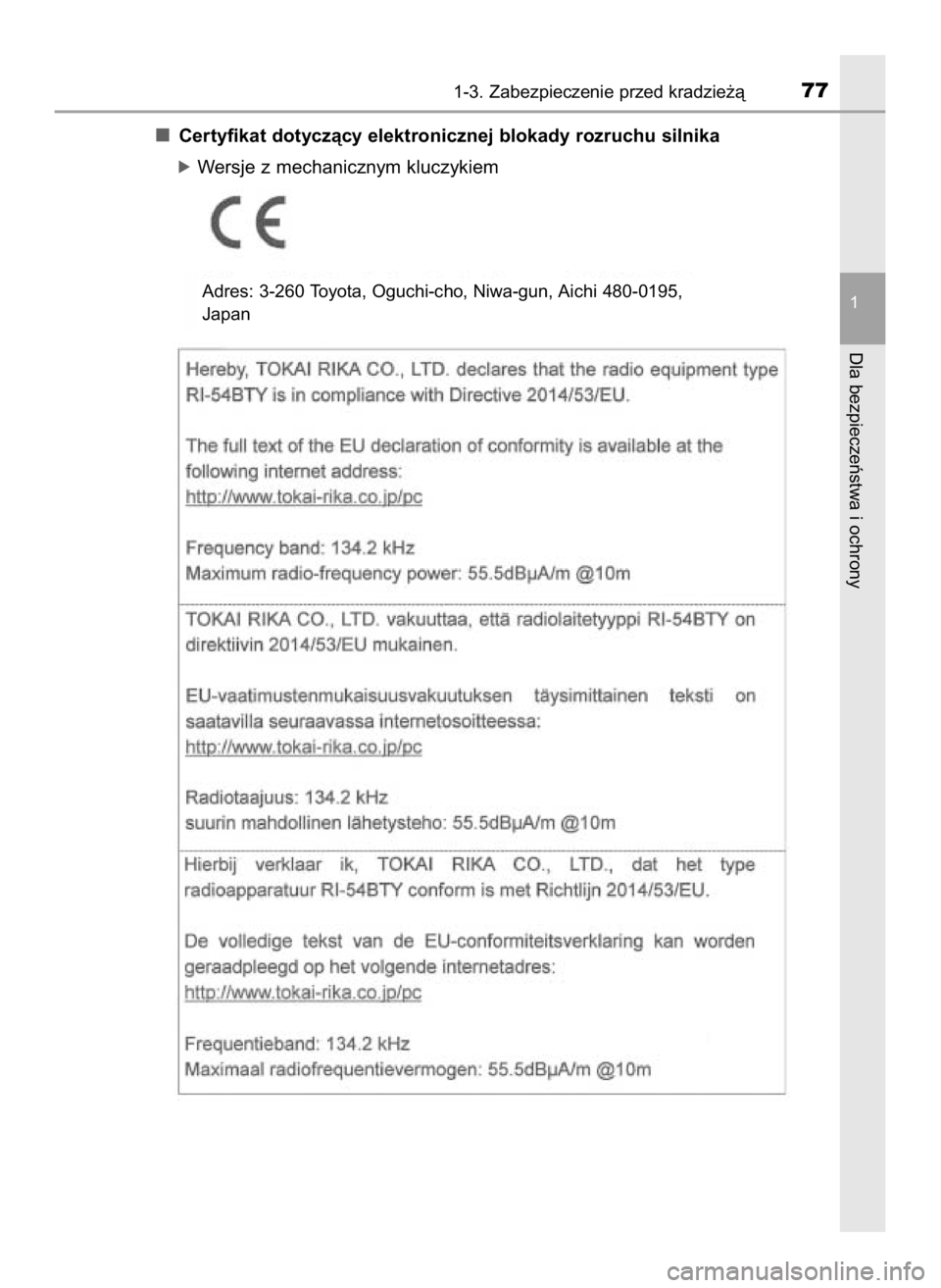 TOYOTA AYGO 2019  Instrukcja obsługi (in Polish) Certyfikat dotyczàcy elektronicznej blokady rozruchu silnika
óWersje z mechanicznym kluczykiem
1-3. Zabezpieczenie przed kradzie˝à77
1
Dla bezpieczeƒstwa i ochrony
Adres: 3-260 Toyota, Oguchi-cho