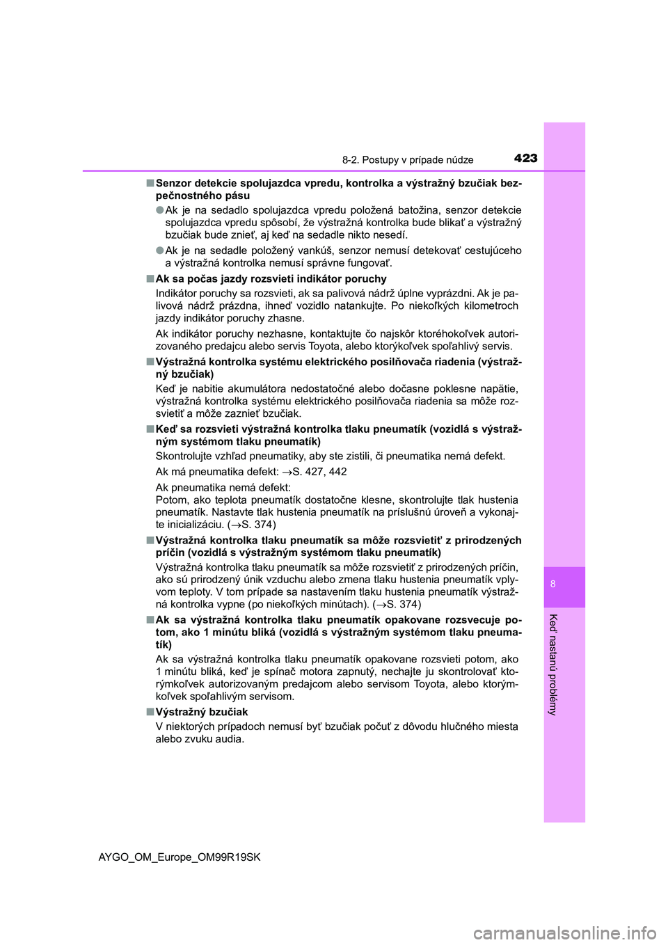TOYOTA AYGO 2019 Návod na použitie (in Slovakian) 4238-2. Postupy v prípade núdze
8
Keď nastanú problémy
AYGO_OM_Europe_OM99R19SK■Senzor detekcie spolujazdca vpredu, kontrolka a výstražný bzučiak bez-
pečnostného pásu
●Ak je na sed TOYOTA AYGO 2019 Návod na použitie (in Slovakian) 4238-2. Postupy v prípade núdze
8
Keď nastanú problémy
AYGO_OM_Europe_OM99R19SK■Senzor detekcie spolujazdca vpredu, kontrolka a výstražný bzučiak bez-
pečnostného pásu
●Ak je na sed