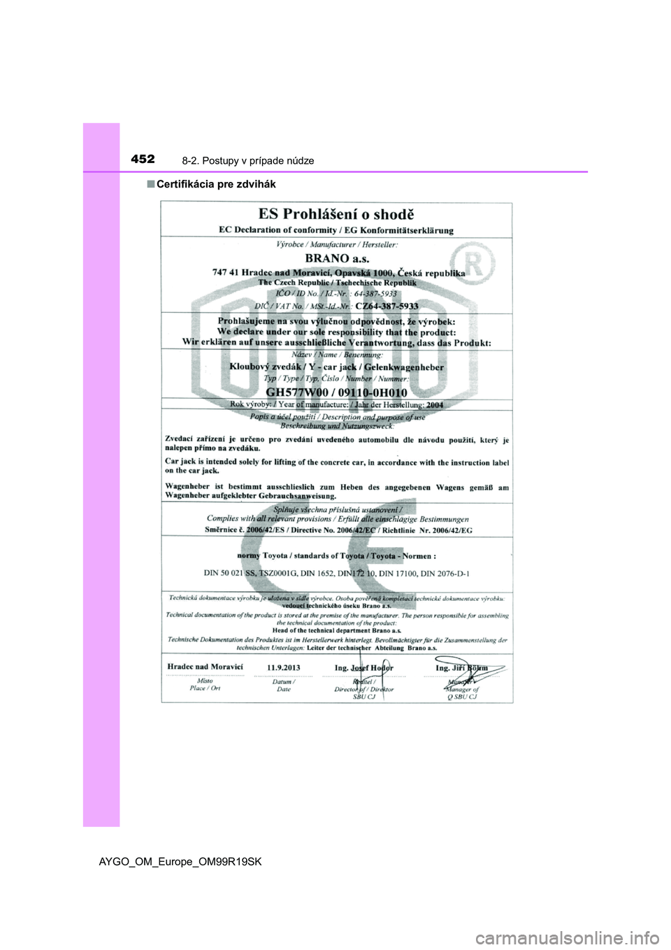 TOYOTA AYGO 2019 Návod na použitie (in Slovakian) 4528-2. Postupy v prípade núdze
AYGO_OM_Europe_OM99R19SK
■ Certifikácia pre zdvihák TOYOTA AYGO 2019 Návod na použitie (in Slovakian) 4528-2. Postupy v prípade núdze
AYGO_OM_Europe_OM99R19SK
■ Certifikácia pre zdvihák