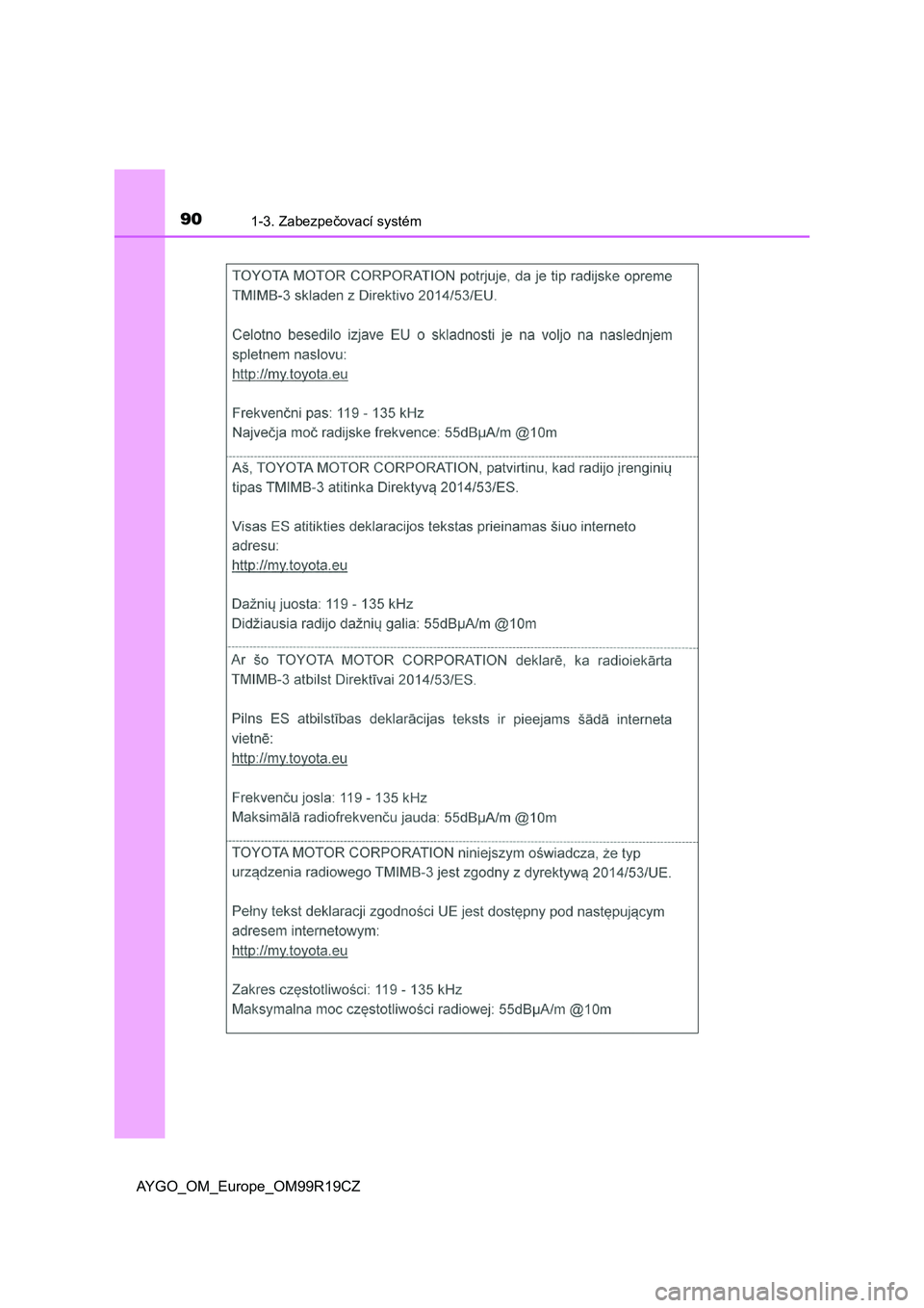 TOYOTA AYGO 2019 Návod na použití (in Czech) 901-3. Zabezpečovací systém
AYGO_OM_Europe_OM99R19CZ TOYOTA AYGO 2019 Návod na použití (in Czech) 901-3. Zabezpečovací systém
AYGO_OM_Europe_OM99R19CZ