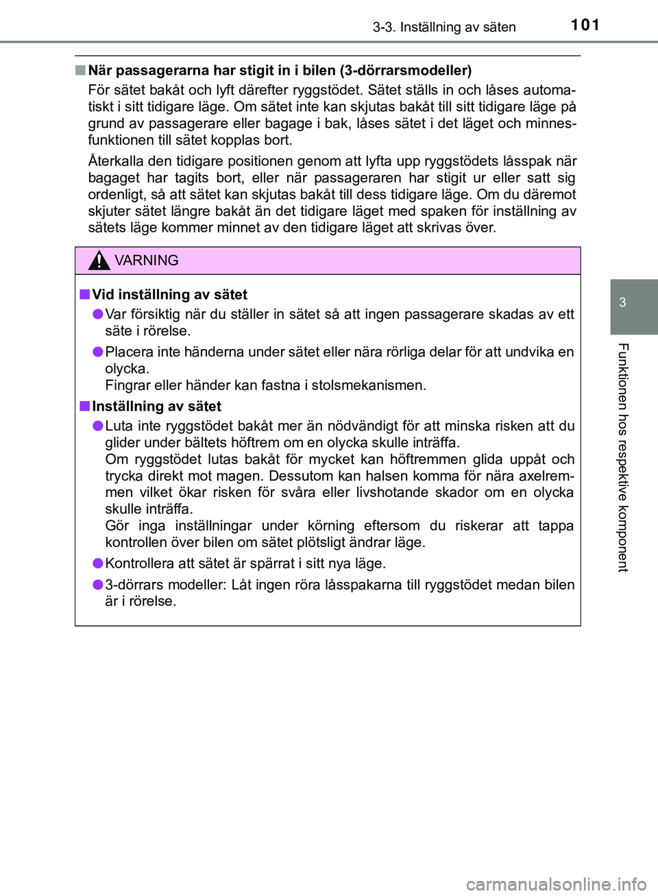 TOYOTA AYGO 2019 Bruksanvisningar (in Swedish) 1013-3. Inställning av säten
3
Funktionen hos respektive komponent
AYGO_OM_Europe_OM99R19SE
nNär passagerarna har stigit in i bilen (3-dörrarsmodeller)
För sätet bakåt och lyft därefter ryggst TOYOTA AYGO 2019 Bruksanvisningar (in Swedish) 1013-3. Inställning av säten
3
Funktionen hos respektive komponent
AYGO_OM_Europe_OM99R19SE
nNär passagerarna har stigit in i bilen (3-dörrarsmodeller)
För sätet bakåt och lyft därefter ryggst