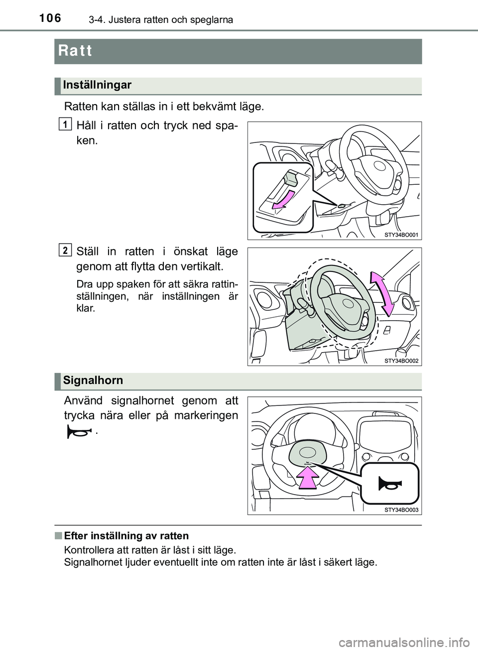 TOYOTA AYGO 2019 Bruksanvisningar (in Swedish) 1063-4. Justera ratten och speglarna
AYGO_OM_Europe_OM99R19SE
Ratt
Ratten kan ställas in i ett bekvämt läge.Håll i ratten och tryck ned spa-
ken.
Ställ in ratten i önskat läge
genom att flytta TOYOTA AYGO 2019 Bruksanvisningar (in Swedish) 1063-4. Justera ratten och speglarna
AYGO_OM_Europe_OM99R19SE
Ratt
Ratten kan ställas in i ett bekvämt läge.Håll i ratten och tryck ned spa-
ken.
Ställ in ratten i önskat läge
genom att flytta