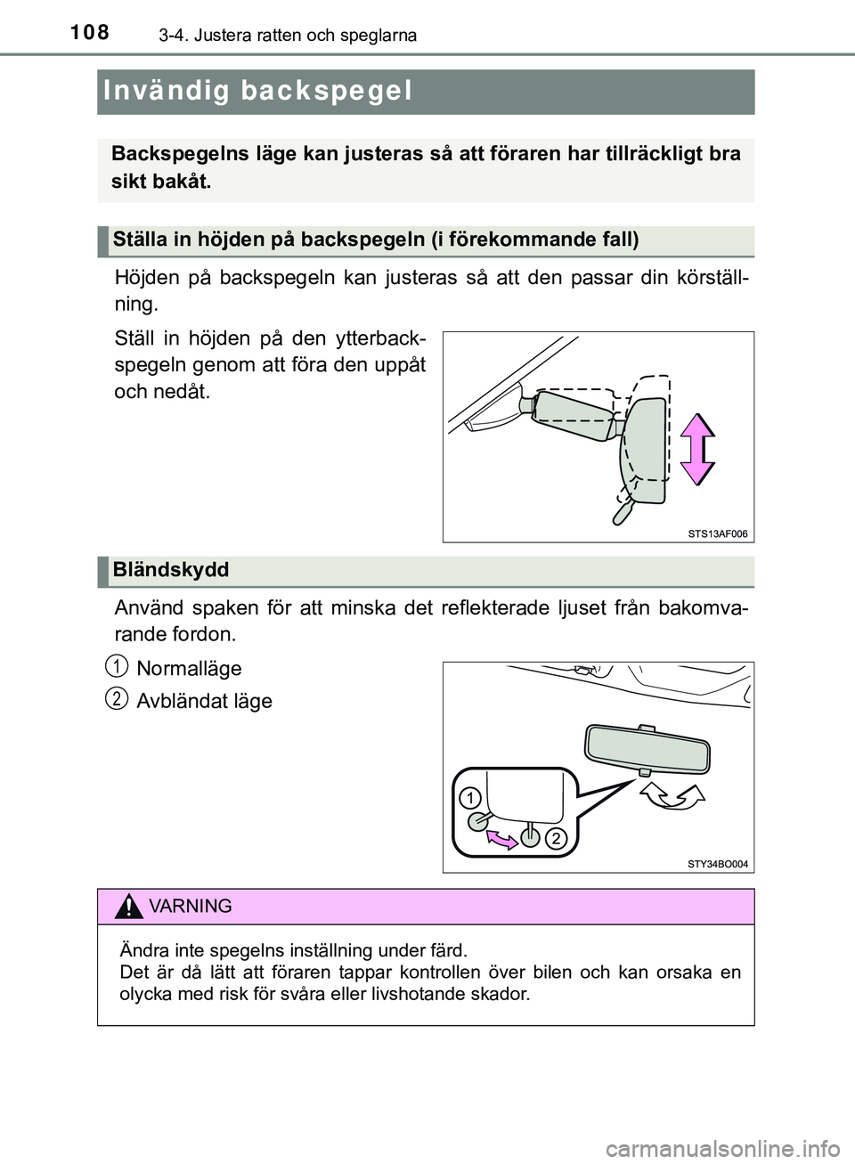 TOYOTA AYGO 2019 Bruksanvisningar (in Swedish) 1083-4. Justera ratten och speglarna
AYGO_OM_Europe_OM99R19SE
Invändig backspegel
Höjden på backspegeln kan justeras så att den passar din körställ-
ning.
Ställ in höjden på den ytterback-
sp TOYOTA AYGO 2019 Bruksanvisningar (in Swedish) 1083-4. Justera ratten och speglarna
AYGO_OM_Europe_OM99R19SE
Invändig backspegel
Höjden på backspegeln kan justeras så att den passar din körställ-
ning.
Ställ in höjden på den ytterback-
sp