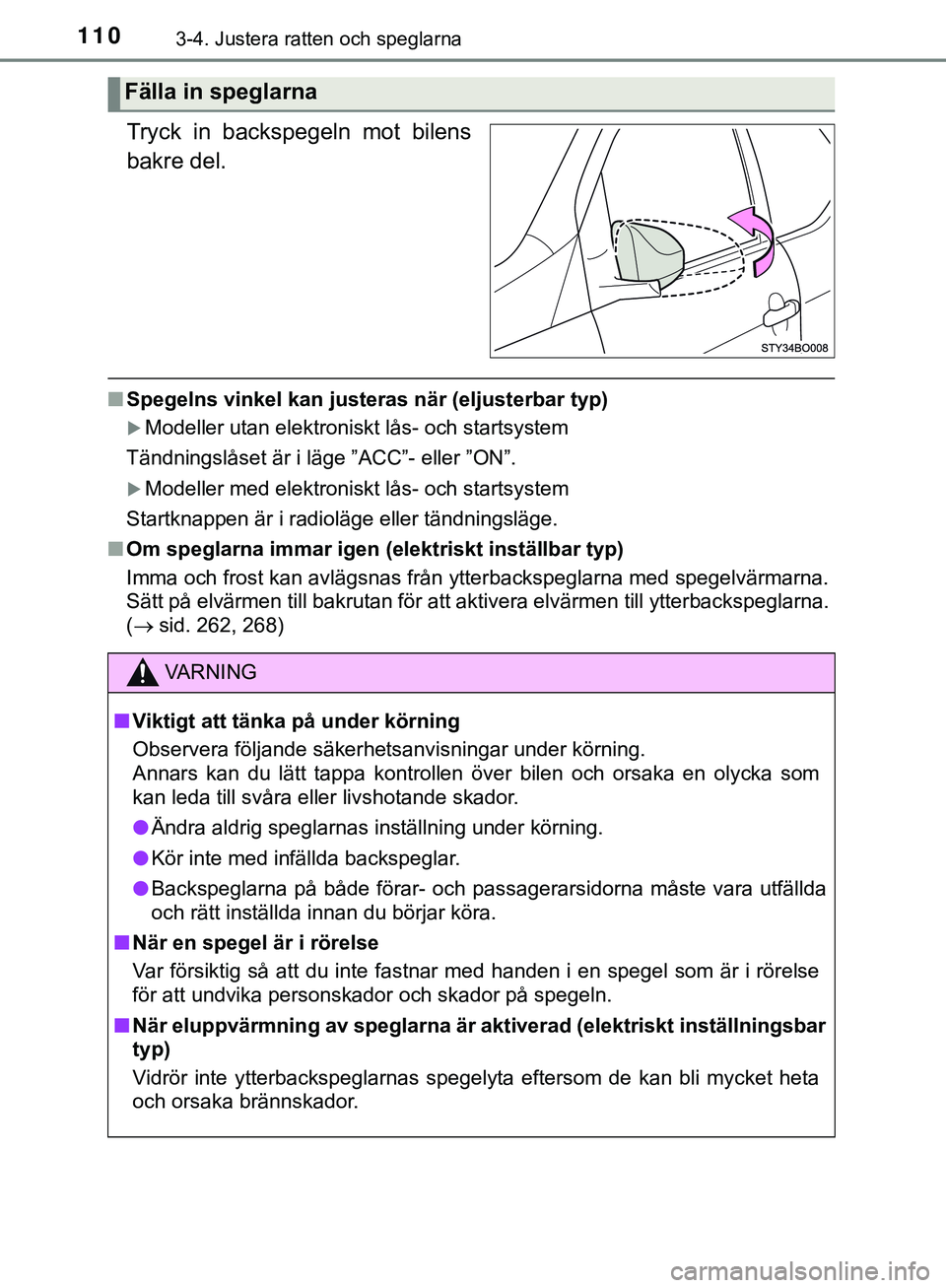 TOYOTA AYGO 2019 Bruksanvisningar (in Swedish) 1103-4. Justera ratten och speglarna
AYGO_OM_Europe_OM99R19SE
Tryck in backspegeln mot bilens
bakre del.
nSpegelns vinkel kan justeras när (eljusterbar typ)
Modeller utan elektroniskt lås- och st TOYOTA AYGO 2019 Bruksanvisningar (in Swedish) 1103-4. Justera ratten och speglarna
AYGO_OM_Europe_OM99R19SE
Tryck in backspegeln mot bilens
bakre del.
nSpegelns vinkel kan justeras när (eljusterbar typ)
Modeller utan elektroniskt lås- och st