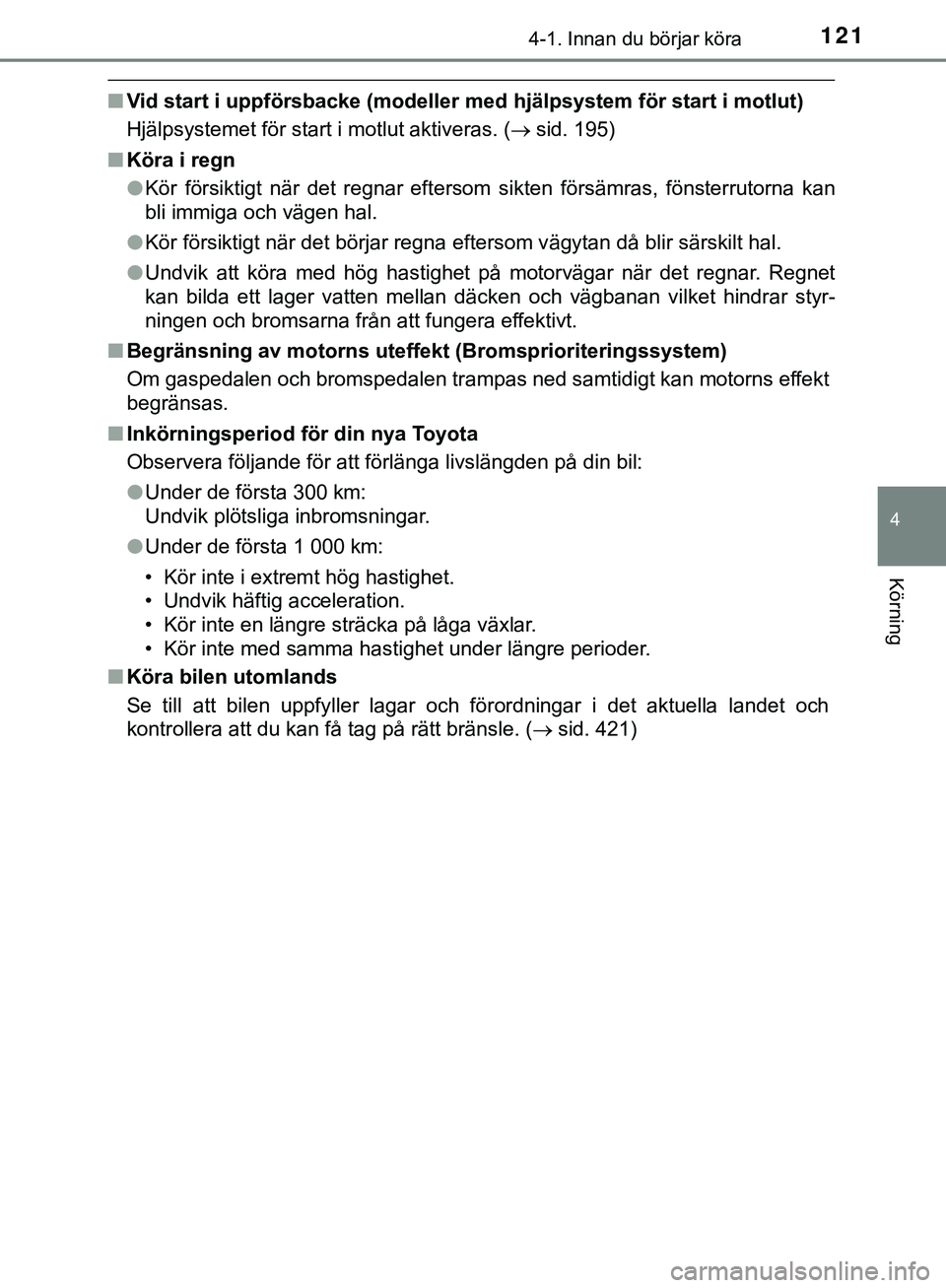 TOYOTA AYGO 2019 Bruksanvisningar (in Swedish) 1214-1. Innan du börjar köra
4
Körning
AYGO_OM_Europe_OM99R19SE
nVid start i uppförsbacke (modeller med hjälpsystem för start i motlut)
Hjälpsystemet för start i motlut aktiveras. ( sid. 19 TOYOTA AYGO 2019 Bruksanvisningar (in Swedish) 1214-1. Innan du börjar köra
4
Körning
AYGO_OM_Europe_OM99R19SE
nVid start i uppförsbacke (modeller med hjälpsystem för start i motlut)
Hjälpsystemet för start i motlut aktiveras. ( sid. 19
