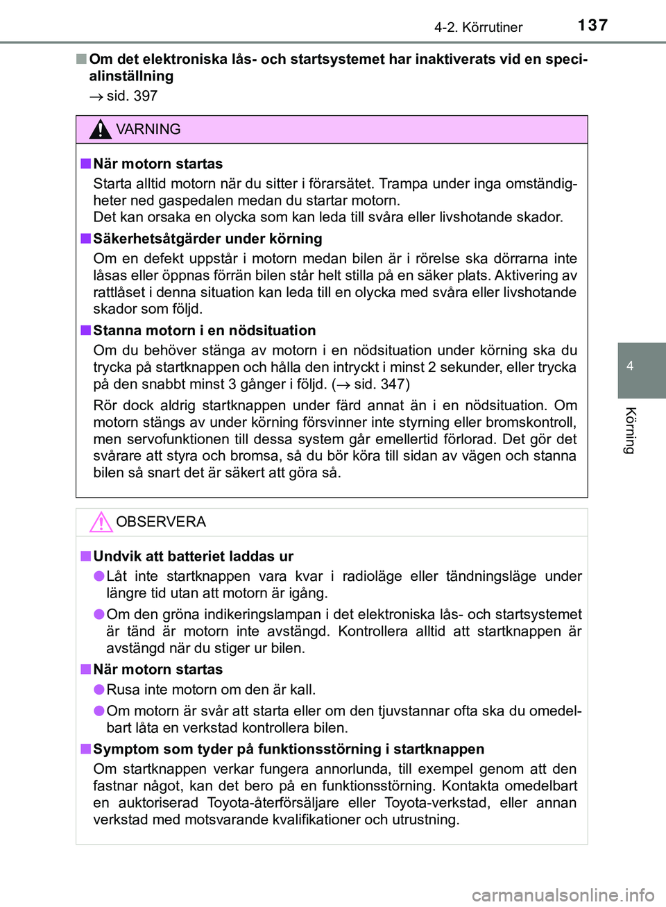 TOYOTA AYGO 2019 Bruksanvisningar (in Swedish) 1374-2. Körrutiner
4
Körning
AYGO_OM_Europe_OM99R19SEn
Om det elektroniska lås- och startsystemet har inaktiverats vid en speci-
alinställning
sid. 397
VARNING
n När motorn startas
Starta all TOYOTA AYGO 2019 Bruksanvisningar (in Swedish) 1374-2. Körrutiner
4
Körning
AYGO_OM_Europe_OM99R19SEn
Om det elektroniska lås- och startsystemet har inaktiverats vid en speci-
alinställning
sid. 397
VARNING
n När motorn startas
Starta all