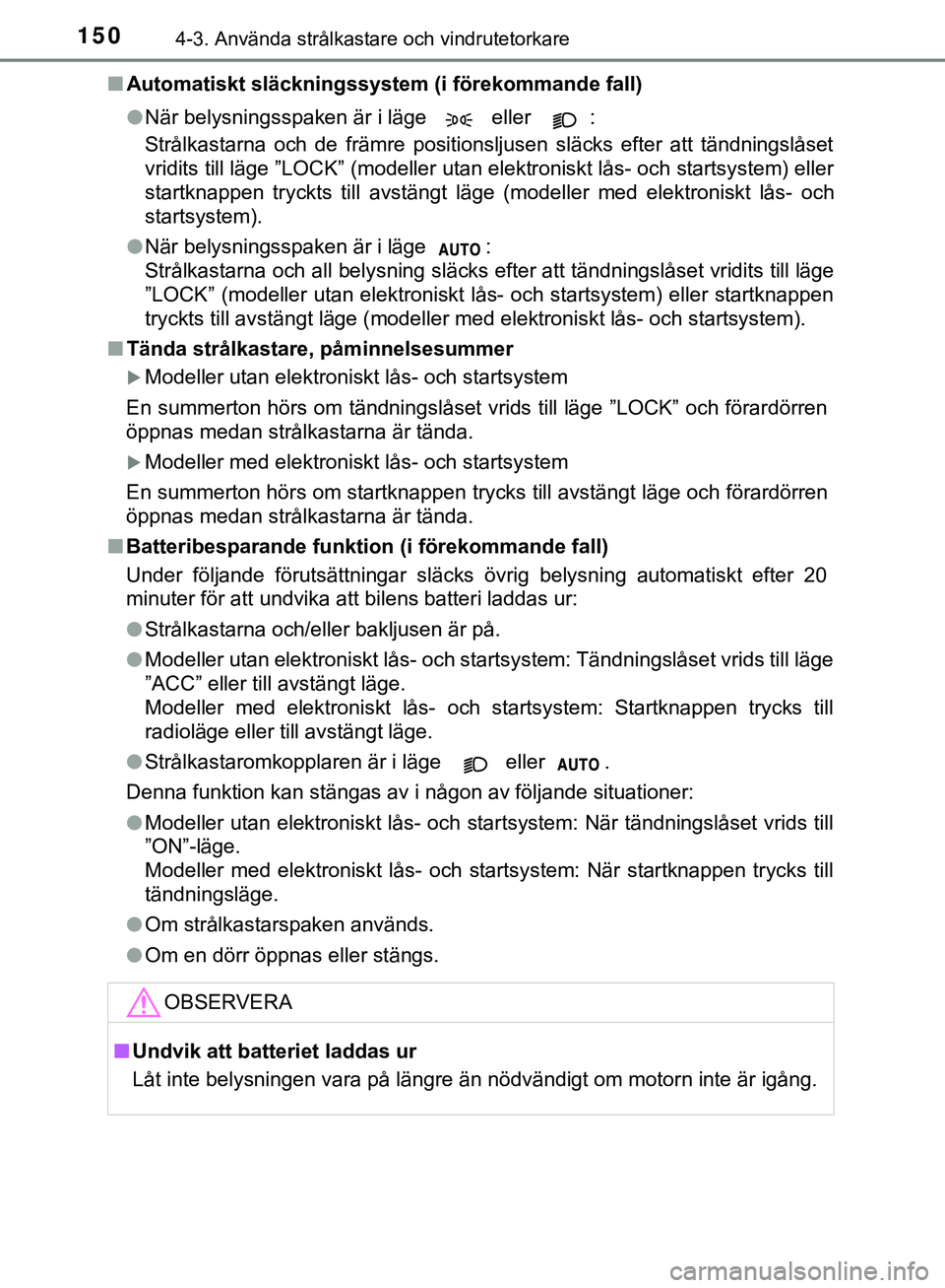 TOYOTA AYGO 2019 Bruksanvisningar (in Swedish) 1504-3. Använda strålkastare och vindrutetorkare
AYGO_OM_Europe_OM99R19SEn
Automatiskt släckningssystem (i förekommande fall)
lNär belysningsspaken är i läge eller :
Strålkastarna och de fr TOYOTA AYGO 2019 Bruksanvisningar (in Swedish) 1504-3. Använda strålkastare och vindrutetorkare
AYGO_OM_Europe_OM99R19SEn
Automatiskt släckningssystem (i förekommande fall)
lNär belysningsspaken är i läge eller :
Strålkastarna och de fr