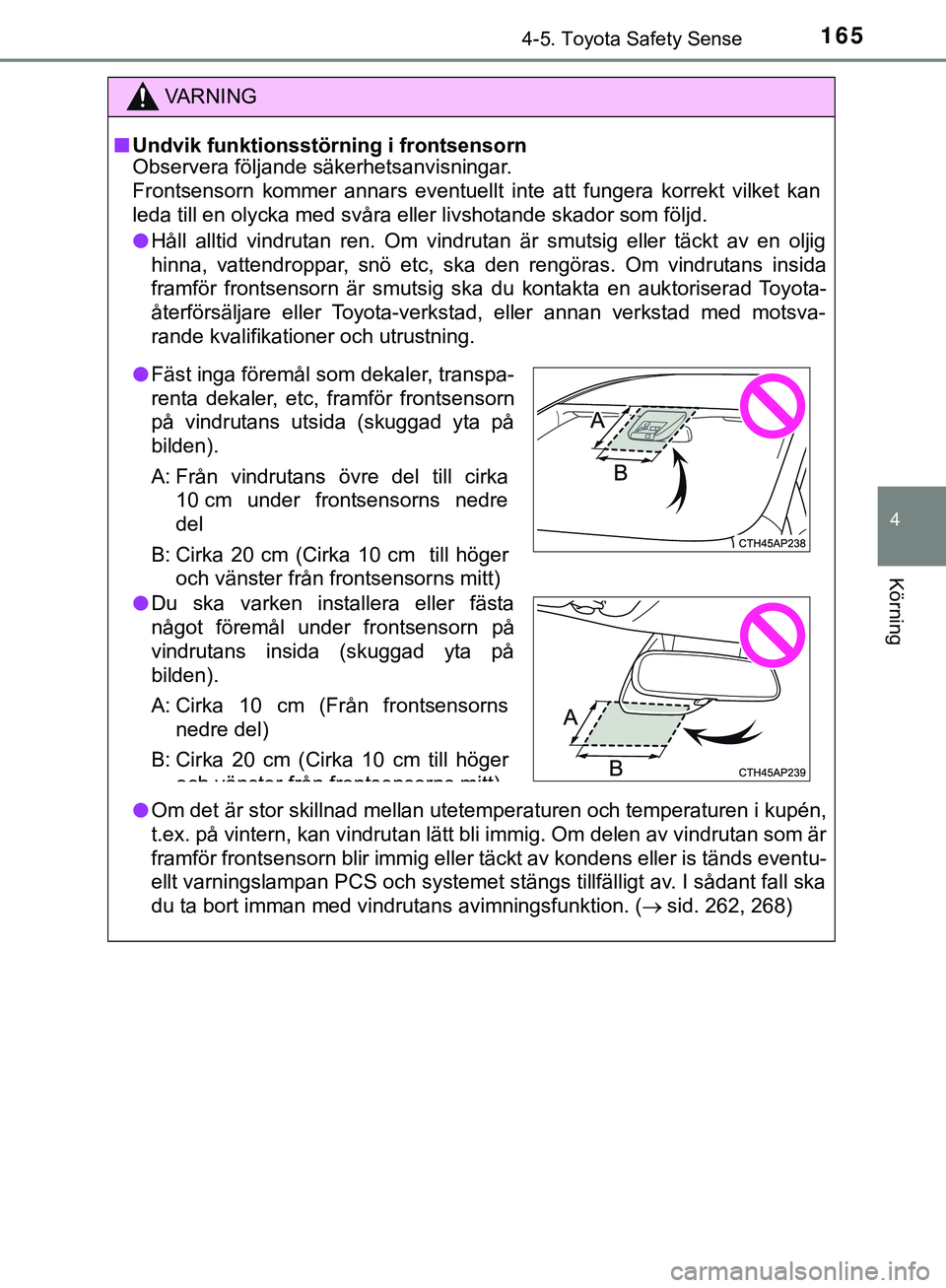 TOYOTA AYGO 2019 Bruksanvisningar (in Swedish) 1654-5. Toyota Safety Sense
4
Körning
AYGO_OM_Europe_OM99R19SE
VARNING
n Undvik funktionsstörning i frontsensorn
Observera följande säkerhetsanvisningar.
Frontsensorn kommer annars eventuellt inte TOYOTA AYGO 2019 Bruksanvisningar (in Swedish) 1654-5. Toyota Safety Sense
4
Körning
AYGO_OM_Europe_OM99R19SE
VARNING
n Undvik funktionsstörning i frontsensorn
Observera följande säkerhetsanvisningar.
Frontsensorn kommer annars eventuellt inte