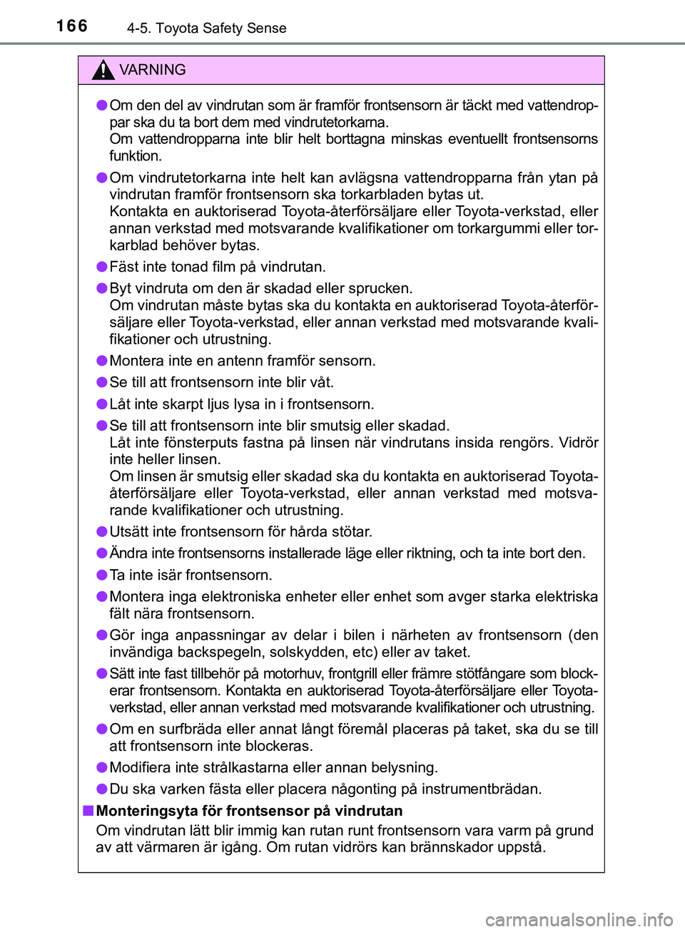 TOYOTA AYGO 2019 Bruksanvisningar (in Swedish) 1664-5. Toyota Safety Sense
AYGO_OM_Europe_OM99R19SE
VARNING
l
Om den del av vindrutan som är framför frontsensorn är täckt med vattendrop-
par ska du ta bort dem med vindrutetorkarna.
Om vattend TOYOTA AYGO 2019 Bruksanvisningar (in Swedish) 1664-5. Toyota Safety Sense
AYGO_OM_Europe_OM99R19SE
VARNING
l
Om den del av vindrutan som är framför frontsensorn är täckt med vattendrop-
par ska du ta bort dem med vindrutetorkarna.
Om vattend