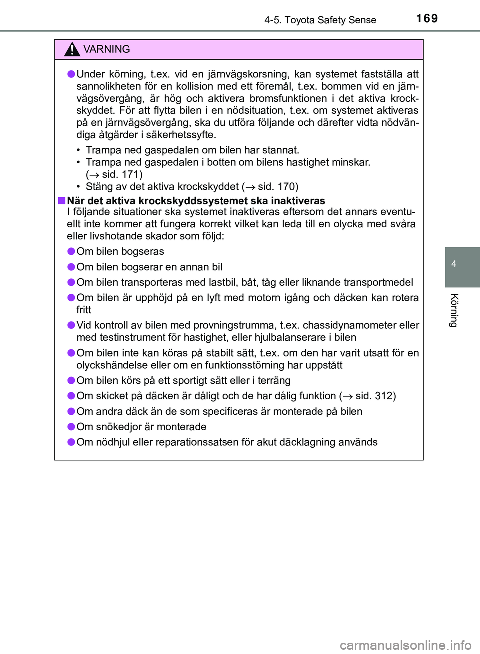TOYOTA AYGO 2019 Bruksanvisningar (in Swedish) 1694-5. Toyota Safety Sense
4
Körning
AYGO_OM_Europe_OM99R19SE
VARNING
l Under körning, t.ex. vid en järnvägskorsning, kan systemet fastställa att
sannolikheten för en kollision med ett föremå TOYOTA AYGO 2019 Bruksanvisningar (in Swedish) 1694-5. Toyota Safety Sense
4
Körning
AYGO_OM_Europe_OM99R19SE
VARNING
l Under körning, t.ex. vid en järnvägskorsning, kan systemet fastställa att
sannolikheten för en kollision med ett föremå