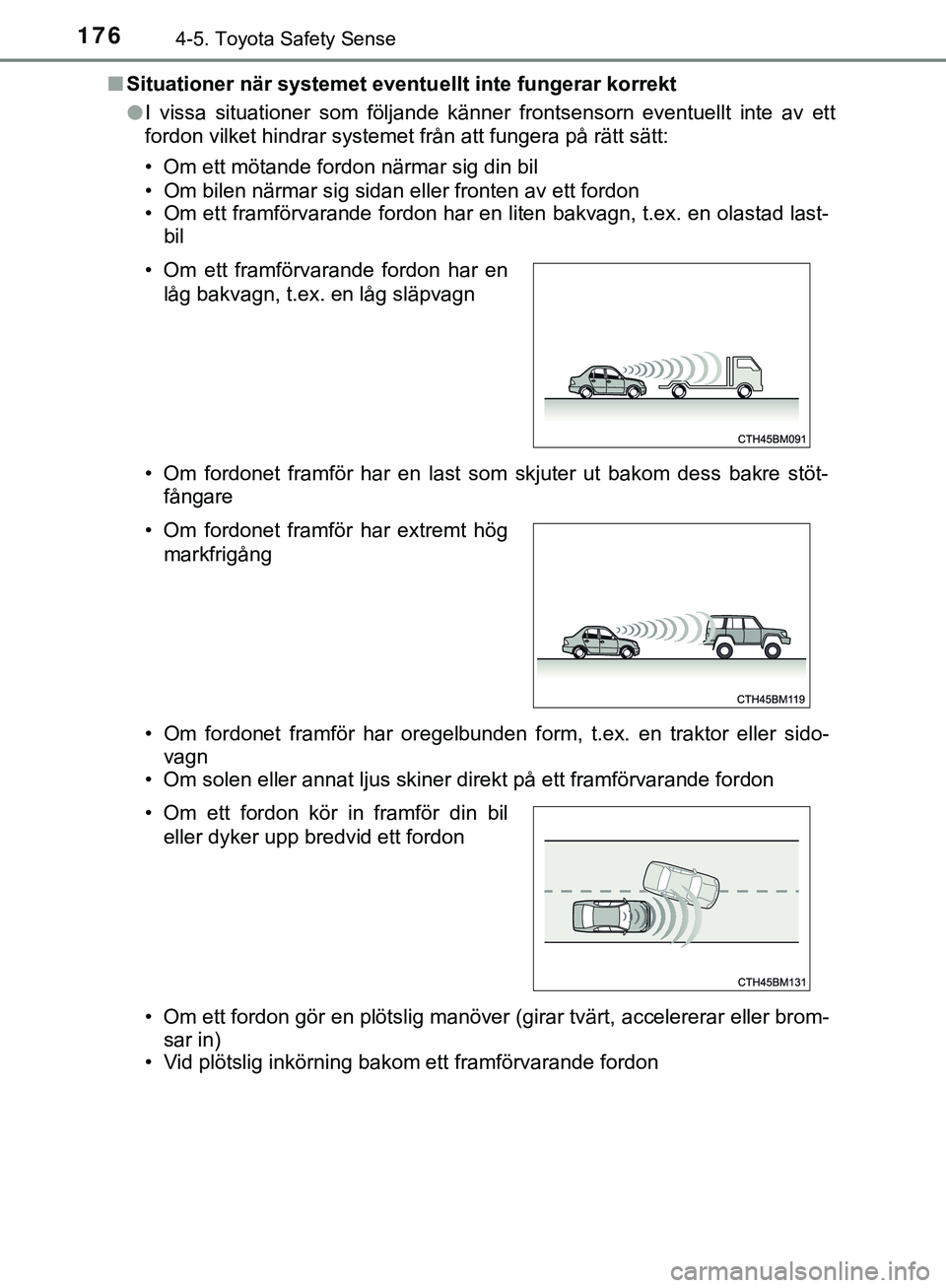 TOYOTA AYGO 2019 Bruksanvisningar (in Swedish) 1764-5. Toyota Safety Sense
AYGO_OM_Europe_OM99R19SEn
Situationer när systemet eventu ellt inte fungerar korrekt
l I vissa situationer som följande känner frontsensorn eventuellt inte av ett
fordon TOYOTA AYGO 2019 Bruksanvisningar (in Swedish) 1764-5. Toyota Safety Sense
AYGO_OM_Europe_OM99R19SEn
Situationer när systemet eventu ellt inte fungerar korrekt
l I vissa situationer som följande känner frontsensorn eventuellt inte av ett
fordon