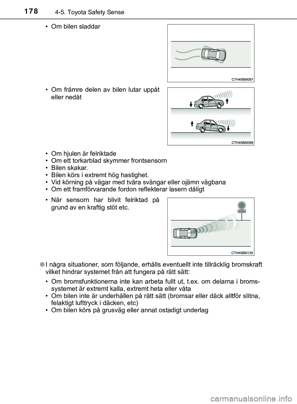 TOYOTA AYGO 2019 Bruksanvisningar (in Swedish) 1784-5. Toyota Safety Sense
AYGO_OM_Europe_OM99R19SE• Om hjulen är felriktade
• Om ett torkarblad skymmer frontsensorn
• Bilen skakar.
• Bilen körs i extremt hög hastighet.
• Vid körning TOYOTA AYGO 2019 Bruksanvisningar (in Swedish) 1784-5. Toyota Safety Sense
AYGO_OM_Europe_OM99R19SE• Om hjulen är felriktade
• Om ett torkarblad skymmer frontsensorn
• Bilen skakar.
• Bilen körs i extremt hög hastighet.
• Vid körning