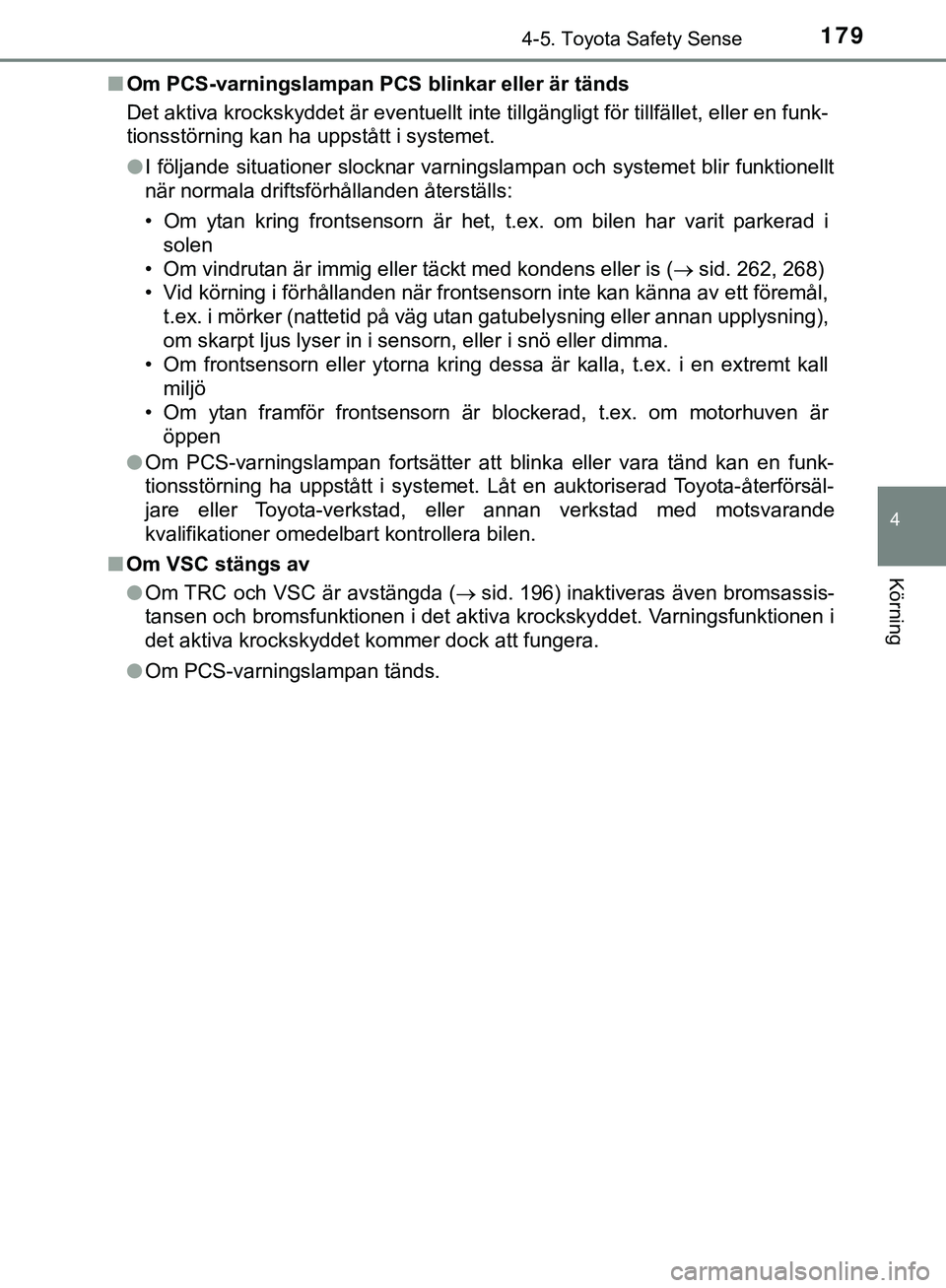 TOYOTA AYGO 2019 Bruksanvisningar (in Swedish) 1794-5. Toyota Safety Sense
4
Körning
AYGO_OM_Europe_OM99R19SEn
Om PCS-varningslampan PC S blinkar eller är tänds
Det aktiva krockskyddet är eventuellt inte tillgängligt för tillfället, eller e TOYOTA AYGO 2019 Bruksanvisningar (in Swedish) 1794-5. Toyota Safety Sense
4
Körning
AYGO_OM_Europe_OM99R19SEn
Om PCS-varningslampan PC S blinkar eller är tänds
Det aktiva krockskyddet är eventuellt inte tillgängligt för tillfället, eller e