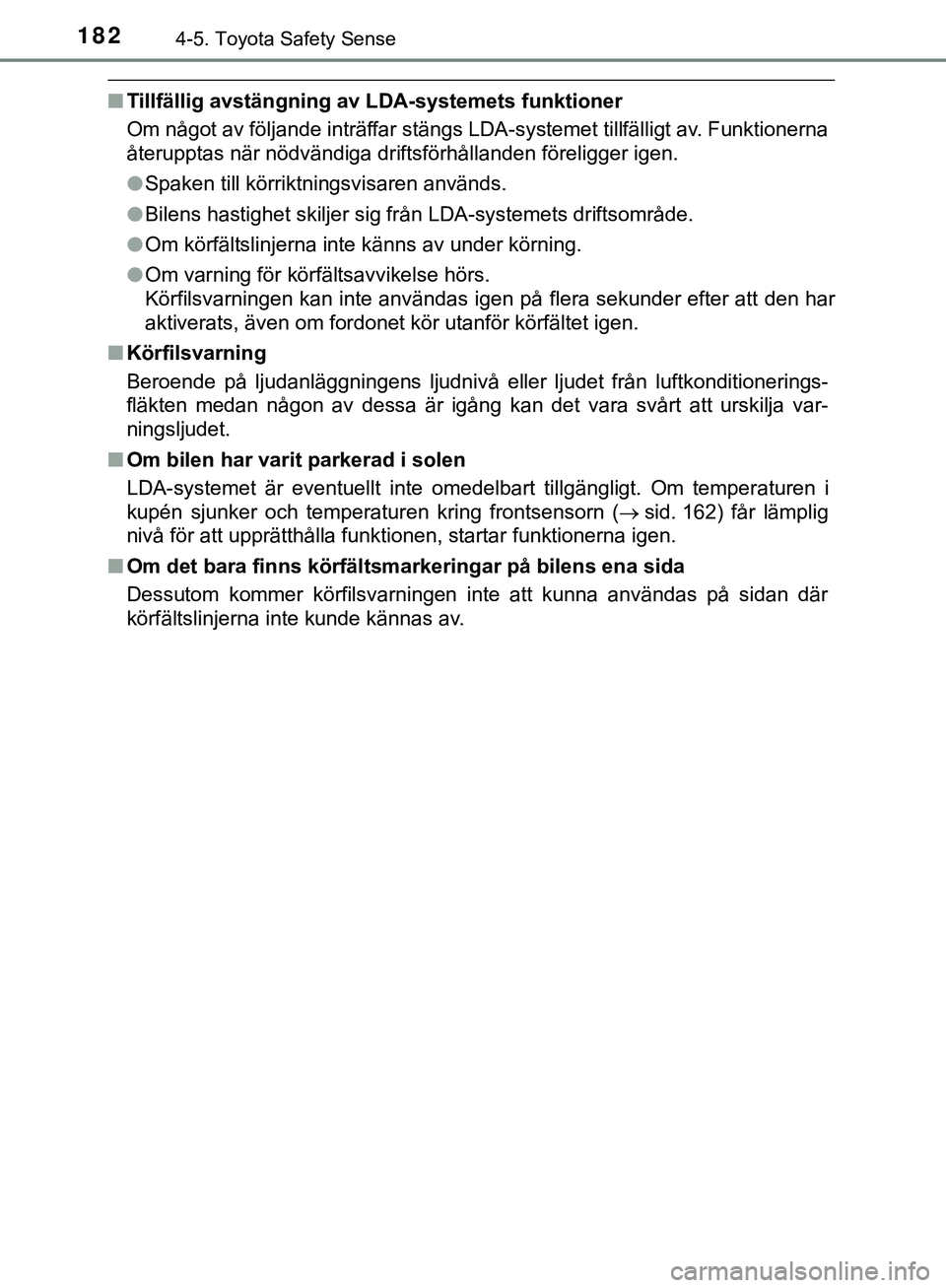 TOYOTA AYGO 2019 Bruksanvisningar (in Swedish) 1824-5. Toyota Safety Sense
AYGO_OM_Europe_OM99R19SE
nTillfällig avstängning av LDA-systemets funktioner
Om något av följande inträffar stängs LDA-systemet tillfälligt av. Funktionerna
återupp TOYOTA AYGO 2019 Bruksanvisningar (in Swedish) 1824-5. Toyota Safety Sense
AYGO_OM_Europe_OM99R19SE
nTillfällig avstängning av LDA-systemets funktioner
Om något av följande inträffar stängs LDA-systemet tillfälligt av. Funktionerna
återupp