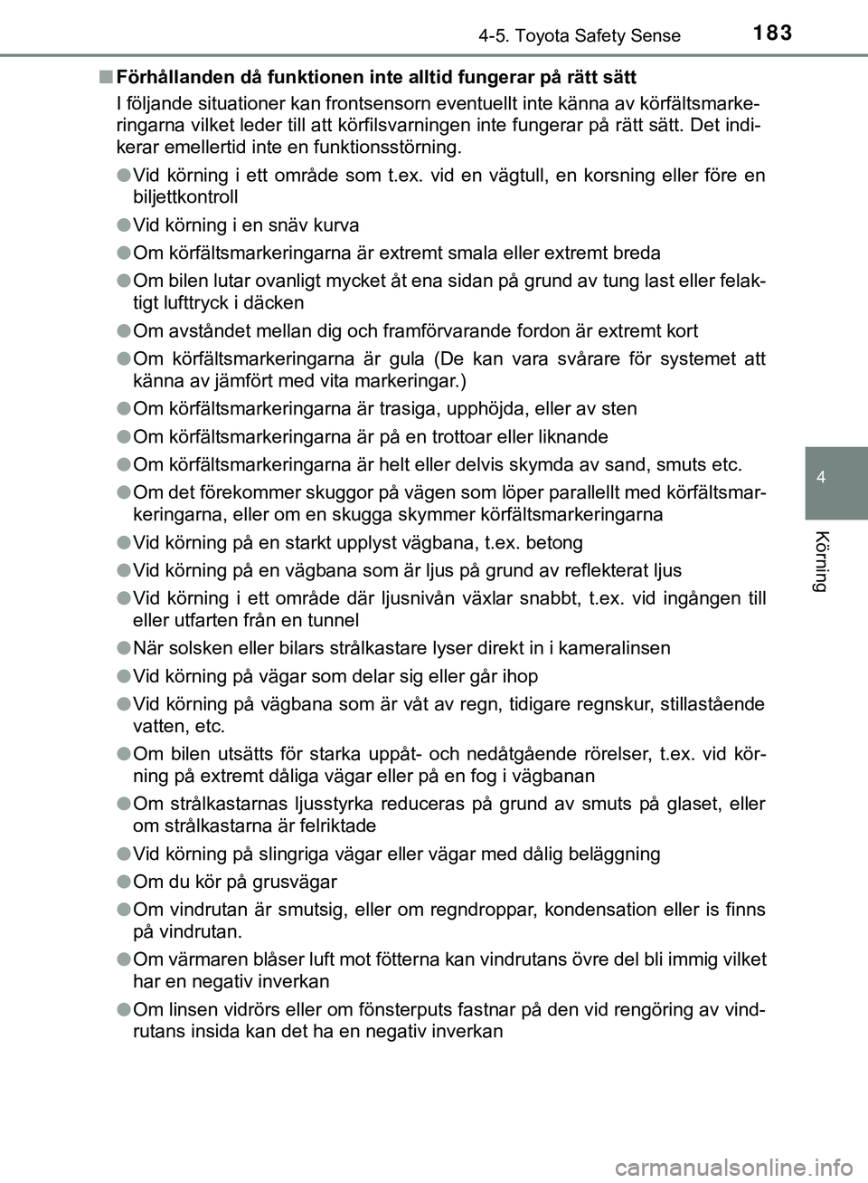 TOYOTA AYGO 2019 Bruksanvisningar (in Swedish) 1834-5. Toyota Safety Sense
4
Körning
AYGO_OM_Europe_OM99R19SEn
Förhållanden då funktionen inte alltid fungerar på rätt sätt
I följande situationer kan frontsensorn eventuellt inte känna av TOYOTA AYGO 2019 Bruksanvisningar (in Swedish) 1834-5. Toyota Safety Sense
4
Körning
AYGO_OM_Europe_OM99R19SEn
Förhållanden då funktionen inte alltid fungerar på rätt sätt
I följande situationer kan frontsensorn eventuellt inte känna av
