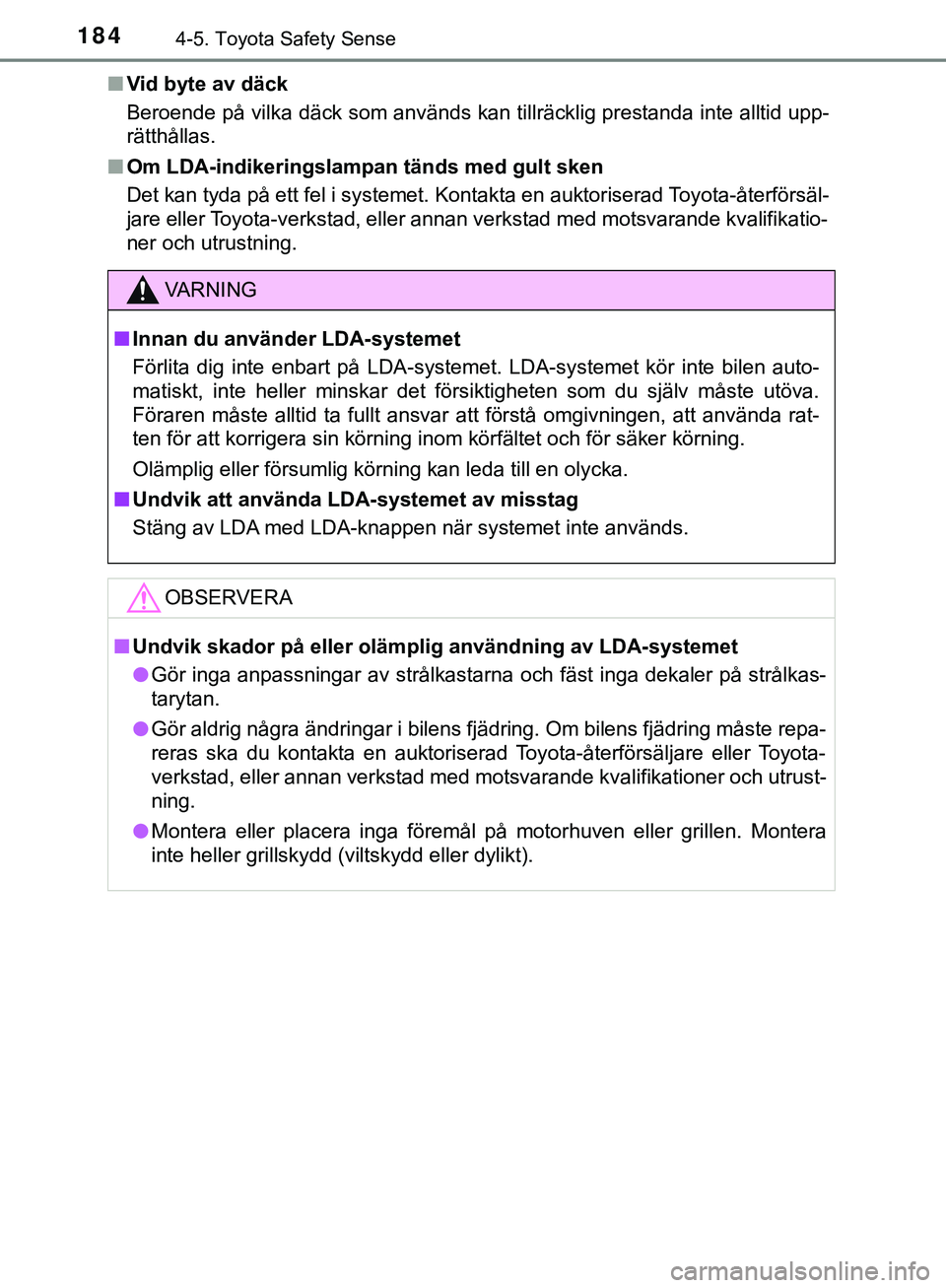 TOYOTA AYGO 2019 Bruksanvisningar (in Swedish) 1844-5. Toyota Safety Sense
AYGO_OM_Europe_OM99R19SEn
Vid byte av däck
Beroende på vilka däck som används kan tillräcklig prestanda inte alltid upp-
rätthållas.
n Om LDA-indikeringslampan tänd TOYOTA AYGO 2019 Bruksanvisningar (in Swedish) 1844-5. Toyota Safety Sense
AYGO_OM_Europe_OM99R19SEn
Vid byte av däck
Beroende på vilka däck som används kan tillräcklig prestanda inte alltid upp-
rätthållas.
n Om LDA-indikeringslampan tänd