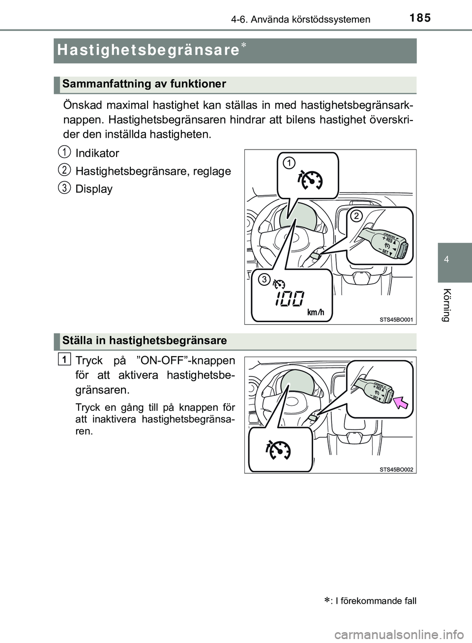 TOYOTA AYGO 2019 Bruksanvisningar (in Swedish) 185
4
4-6. Använda körstödssystemen
Körning
AYGO_OM_Europe_OM99R19SE
Hastighetsbegränsare
Önskad maximal hastighet kan ställas in med hastighetsbegränsark-
nappen. Hastighetsbegränsaren hi TOYOTA AYGO 2019 Bruksanvisningar (in Swedish) 185
4
4-6. Använda körstödssystemen
Körning
AYGO_OM_Europe_OM99R19SE
Hastighetsbegränsare
Önskad maximal hastighet kan ställas in med hastighetsbegränsark-
nappen. Hastighetsbegränsaren hi