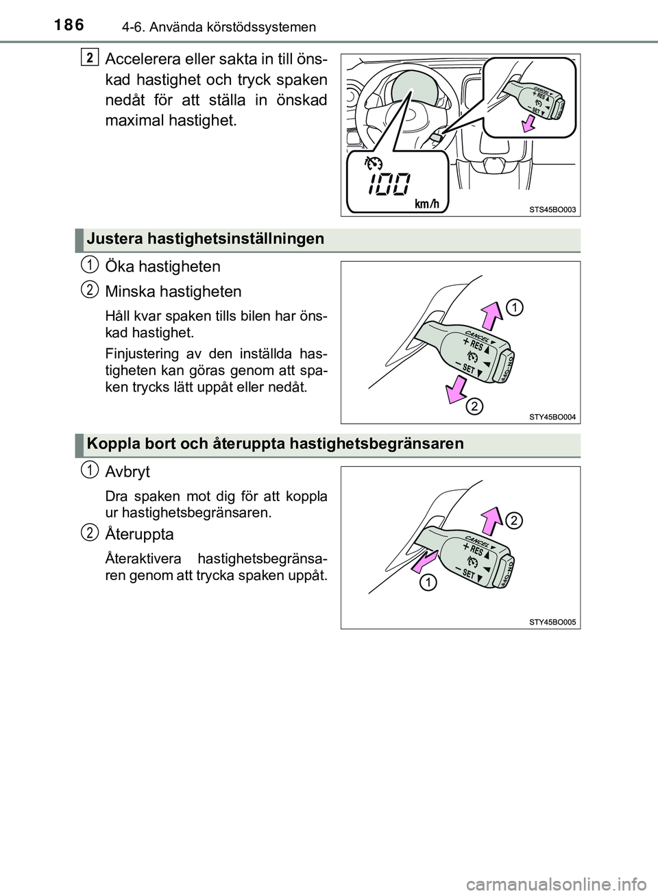 TOYOTA AYGO 2019 Bruksanvisningar (in Swedish) 1864-6. Använda körstödssystemen
AYGO_OM_Europe_OM99R19SE
Accelerera eller sakta in till öns-
kad hastighet och tryck spaken
nedåt för att ställa in önskad
maximal hastighet.
Öka hastigheten
TOYOTA AYGO 2019 Bruksanvisningar (in Swedish) 1864-6. Använda körstödssystemen
AYGO_OM_Europe_OM99R19SE
Accelerera eller sakta in till öns-
kad hastighet och tryck spaken
nedåt för att ställa in önskad
maximal hastighet.
Öka hastigheten