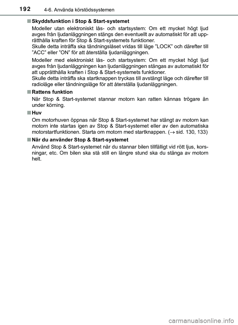 TOYOTA AYGO 2019 Bruksanvisningar (in Swedish) 1924-6. Använda körstödssystemen
AYGO_OM_Europe_OM99R19SEn
Skyddsfunktion i St op & Start-systemet
Modeller utan elektroniskt lås- och startsystem: Om ett mycket högt ljud
avges från ljudanlägg TOYOTA AYGO 2019 Bruksanvisningar (in Swedish) 1924-6. Använda körstödssystemen
AYGO_OM_Europe_OM99R19SEn
Skyddsfunktion i St op & Start-systemet
Modeller utan elektroniskt lås- och startsystem: Om ett mycket högt ljud
avges från ljudanlägg