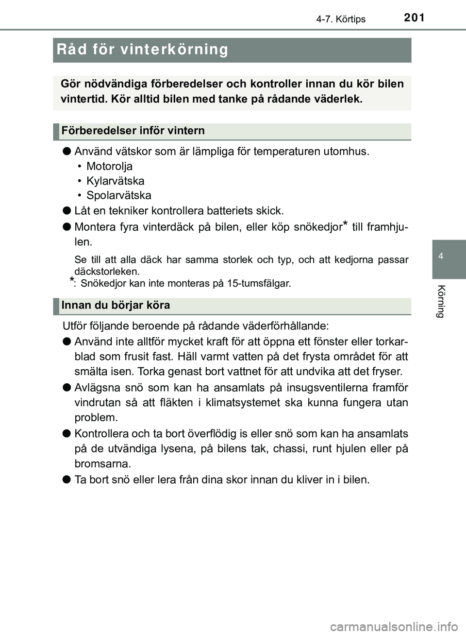 TOYOTA AYGO 2019 Bruksanvisningar (in Swedish) 201
4
4-7. Körtips
Körning
AYGO_OM_Europe_OM99R19SE
Råd för vinterkörning
lAnvänd vätskor som är lämpliga för temperaturen utomhus.
• Motorolja
• Kylarvätska
• Spolarvätska
l Låt en TOYOTA AYGO 2019 Bruksanvisningar (in Swedish) 201
4
4-7. Körtips
Körning
AYGO_OM_Europe_OM99R19SE
Råd för vinterkörning
lAnvänd vätskor som är lämpliga för temperaturen utomhus.
• Motorolja
• Kylarvätska
• Spolarvätska
l Låt en
