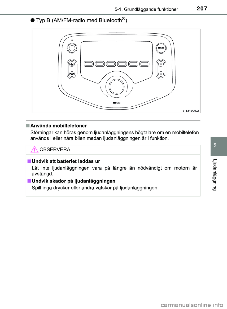 TOYOTA AYGO 2019  Bruksanvisningar (in Swedish) 2075-1. Grundläggande funktioner
5
Ljudanläggning
AYGO_OM_Europe_OM99R19SE
lTyp B (AM/FM-radio med Bluetooth®)
nAnvända mobiltelefoner
Störningar kan höras genom ljudanläggni ngens högtalare o