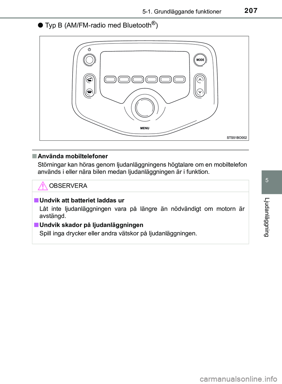 TOYOTA AYGO 2019 Bruksanvisningar (in Swedish) 2075-1. Grundläggande funktioner
5
Ljudanläggning
AYGO_OM_Europe_OM99R19SE
lTyp B (AM/FM-radio med Bluetooth®)
nAnvända mobiltelefoner
Störningar kan höras genom ljudanläggni ngens högtalare o TOYOTA AYGO 2019 Bruksanvisningar (in Swedish) 2075-1. Grundläggande funktioner
5
Ljudanläggning
AYGO_OM_Europe_OM99R19SE
lTyp B (AM/FM-radio med Bluetooth®)
nAnvända mobiltelefoner
Störningar kan höras genom ljudanläggni ngens högtalare o