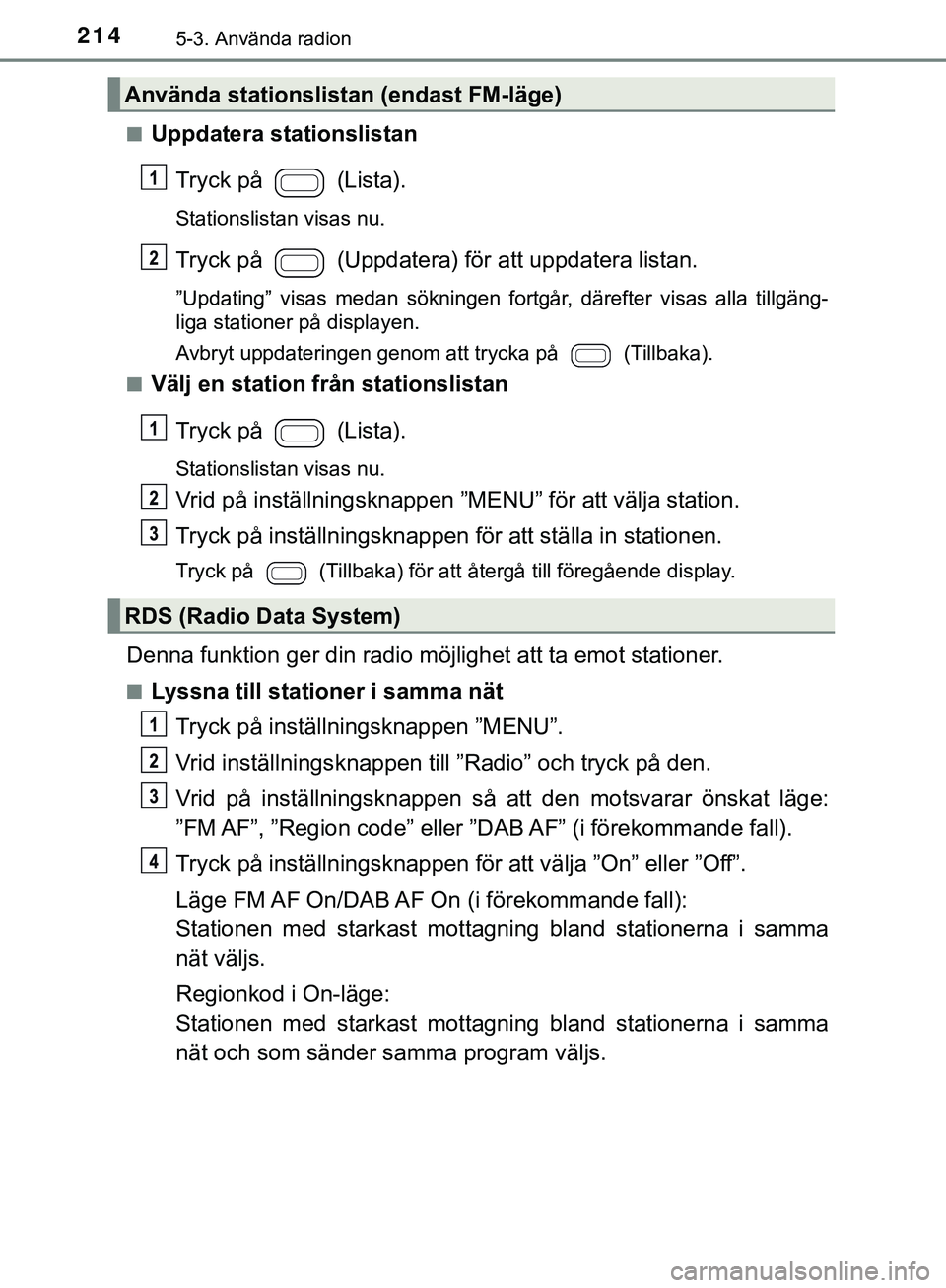 TOYOTA AYGO 2019 Bruksanvisningar (in Swedish) 2145-3. Använda radion
AYGO_OM_Europe_OM99R19SEn
Uppdatera stationslistan
Tryck på (Lista).
Stationslistan visas nu.
Tryck på (Uppdatera) för att uppdatera listan.
”Updating” visas medan s TOYOTA AYGO 2019 Bruksanvisningar (in Swedish) 2145-3. Använda radion
AYGO_OM_Europe_OM99R19SEn
Uppdatera stationslistan
Tryck på (Lista).
Stationslistan visas nu.
Tryck på (Uppdatera) för att uppdatera listan.
”Updating” visas medan s