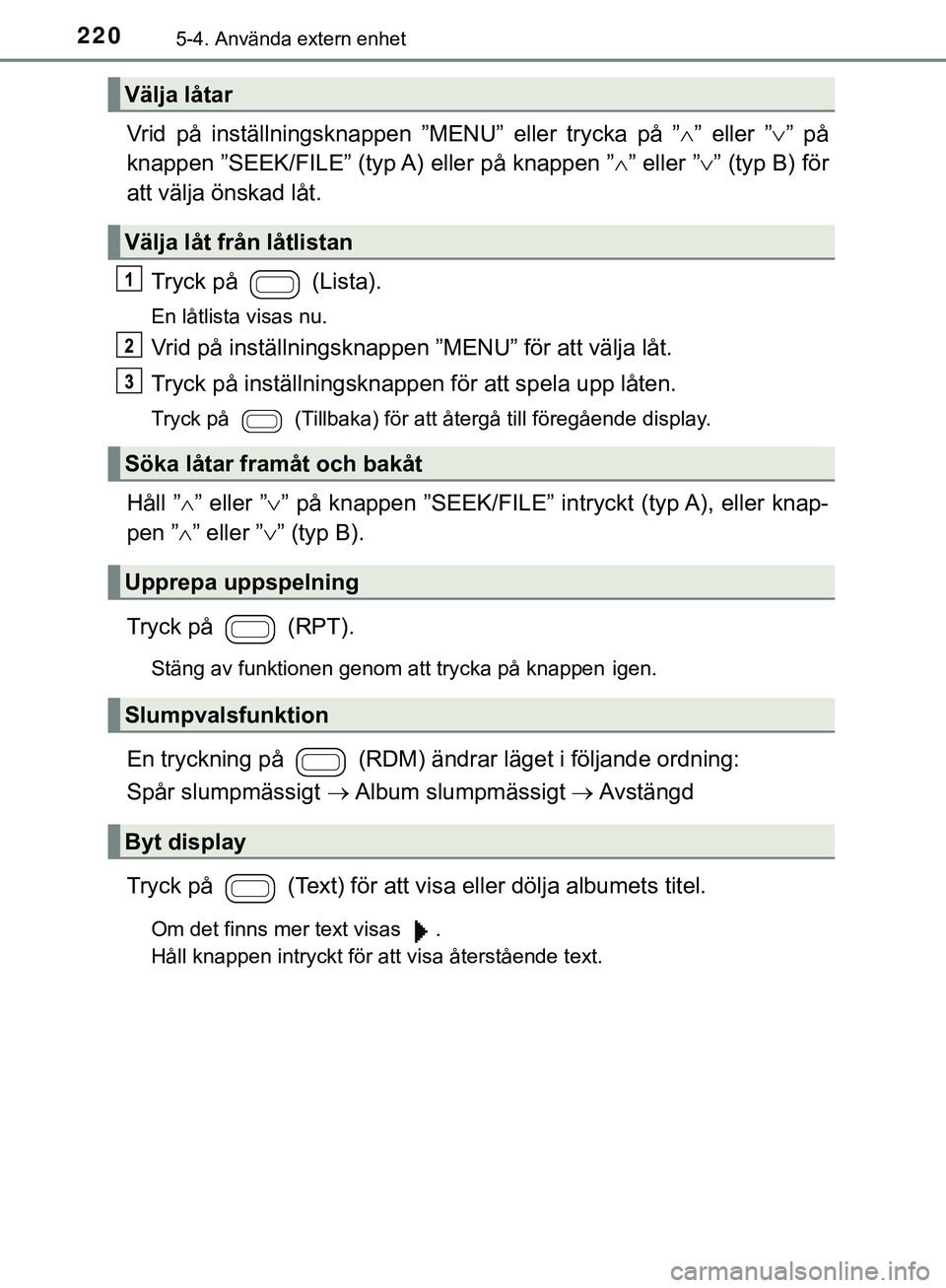TOYOTA AYGO 2019 Bruksanvisningar (in Swedish) 2205-4. Använda extern enhet
AYGO_OM_Europe_OM99R19SE
Vrid på inställningsknappen ”MENU” eller trycka på ”” eller ” ” på
knappen ”SEEK/FILE” (typ A) eller på knappen ” TOYOTA AYGO 2019 Bruksanvisningar (in Swedish) 2205-4. Använda extern enhet
AYGO_OM_Europe_OM99R19SE
Vrid på inställningsknappen ”MENU” eller trycka på ”” eller ” ” på
knappen ”SEEK/FILE” (typ A) eller på knappen ”