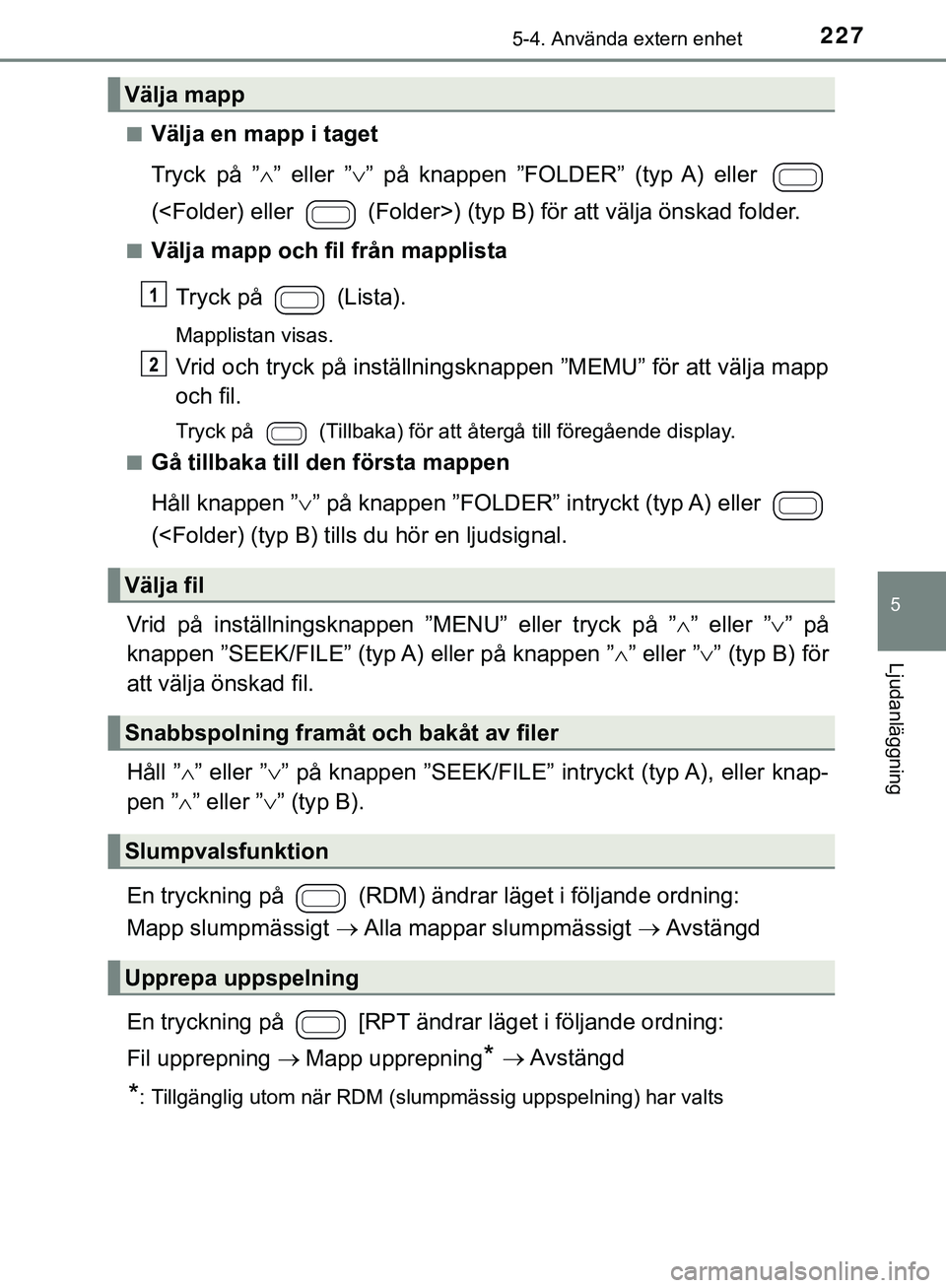 TOYOTA AYGO 2019 Bruksanvisningar (in Swedish) 2275-4. Använda extern enhet
5
Ljudanläggning
AYGO_OM_Europe_OM99R19SEn
Välja en mapp i taget
Tryck på ”
” eller ” ” på knappen ”FOLDER” (typ A) eller
(<Folder) eller (Folder TOYOTA AYGO 2019 Bruksanvisningar (in Swedish) 2275-4. Använda extern enhet
5
Ljudanläggning
AYGO_OM_Europe_OM99R19SEn
Välja en mapp i taget
Tryck på ”
” eller ” ” på knappen ”FOLDER” (typ A) eller
(<Folder) eller (Folder