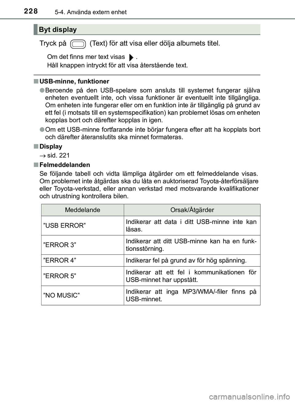 TOYOTA AYGO 2019 Bruksanvisningar (in Swedish) 2285-4. Använda extern enhet
AYGO_OM_Europe_OM99R19SE
Tryck på (Text) för att visa eller dölja albumets titel.
Om det finns mer text visas .
Håll knappen intryckt för att visa återstående t TOYOTA AYGO 2019 Bruksanvisningar (in Swedish) 2285-4. Använda extern enhet
AYGO_OM_Europe_OM99R19SE
Tryck på (Text) för att visa eller dölja albumets titel.
Om det finns mer text visas .
Håll knappen intryckt för att visa återstående t