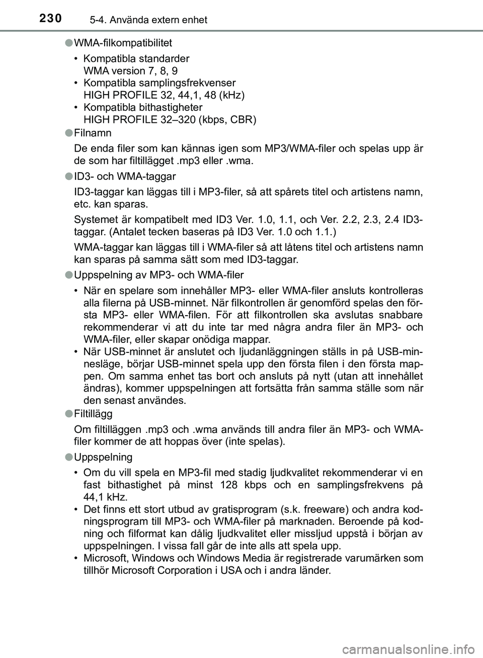 TOYOTA AYGO 2019 Bruksanvisningar (in Swedish) 2305-4. Använda extern enhet
AYGO_OM_Europe_OM99R19SEl
WMA-filkompatibilitet
• Kompatibla standarder
WMA version 7, 8, 9
• Kompatibla samplingsfrekvenser
HIGH PROFILE 32, 44,1, 48 (kHz)
• Kompa TOYOTA AYGO 2019 Bruksanvisningar (in Swedish) 2305-4. Använda extern enhet
AYGO_OM_Europe_OM99R19SEl
WMA-filkompatibilitet
• Kompatibla standarder
WMA version 7, 8, 9
• Kompatibla samplingsfrekvenser
HIGH PROFILE 32, 44,1, 48 (kHz)
• Kompa