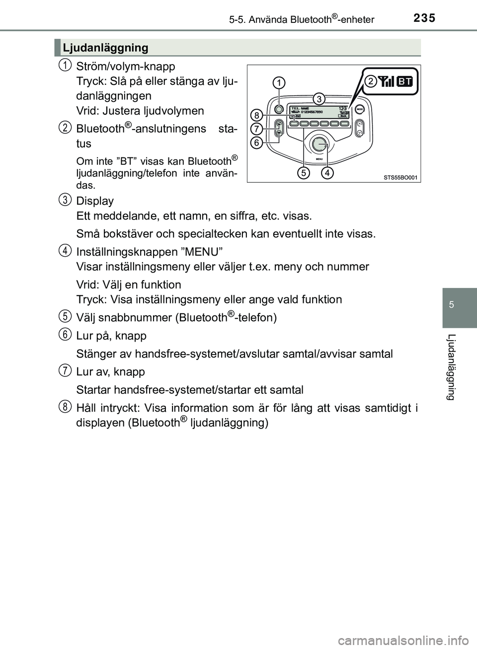 TOYOTA AYGO 2019 Bruksanvisningar (in Swedish) 2355-5. Använda Bluetooth®-enheter
5
Ljudanläggning
AYGO_OM_Europe_OM99R19SE
Ström/volym-knapp
Tryck: Slå på eller stänga av lju-
danläggningen
Vrid: Justera ljudvolymen
Bluetooth
®-anslutnin TOYOTA AYGO 2019 Bruksanvisningar (in Swedish) 2355-5. Använda Bluetooth®-enheter
5
Ljudanläggning
AYGO_OM_Europe_OM99R19SE
Ström/volym-knapp
Tryck: Slå på eller stänga av lju-
danläggningen
Vrid: Justera ljudvolymen
Bluetooth
®-anslutnin