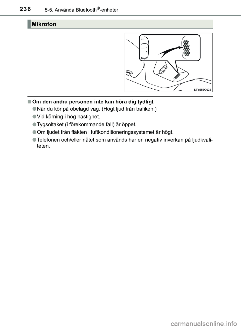 TOYOTA AYGO 2019 Bruksanvisningar (in Swedish) 2365-5. Använda Bluetooth®-enheter
AYGO_OM_Europe_OM99R19SE
nOm den andra personen inte kan höra dig tydligt
lNär du kör på obelagd väg. (Högt ljud från trafiken.)
l Vid körning i hög hasti TOYOTA AYGO 2019 Bruksanvisningar (in Swedish) 2365-5. Använda Bluetooth®-enheter
AYGO_OM_Europe_OM99R19SE
nOm den andra personen inte kan höra dig tydligt
lNär du kör på obelagd väg. (Högt ljud från trafiken.)
l Vid körning i hög hasti