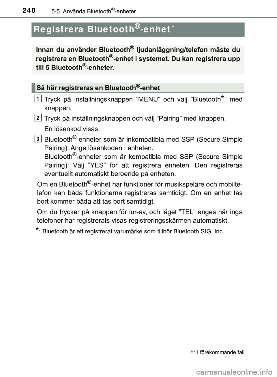 TOYOTA AYGO 2019 Bruksanvisningar (in Swedish) 2405-5. Använda Bluetooth®-enheter
AYGO_OM_Europe_OM99R19SE
Registrera Bluetooth®-enhet
Tryck på inställningsknappen ”MENU” och välj ”Bluetooth*” med
knappen.
Tryck på inställningsk TOYOTA AYGO 2019 Bruksanvisningar (in Swedish) 2405-5. Använda Bluetooth®-enheter
AYGO_OM_Europe_OM99R19SE
Registrera Bluetooth®-enhet
Tryck på inställningsknappen ”MENU” och välj ”Bluetooth*” med
knappen.
Tryck på inställningsk