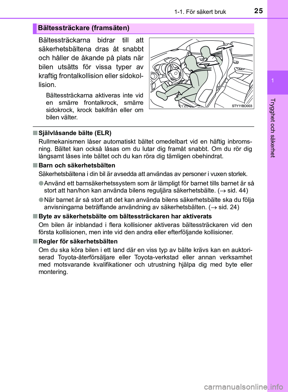 TOYOTA AYGO 2019 Bruksanvisningar (in Swedish) 251-1. För säkert bruk
1
Trygghet och säkerhet
AYGO_OM_Europe_OM99R19SE
Bältessträckarna bidrar till att
säkerhetsbältena dras åt snabbt
och håller de åkande på plats när
bilen utsätts f TOYOTA AYGO 2019 Bruksanvisningar (in Swedish) 251-1. För säkert bruk
1
Trygghet och säkerhet
AYGO_OM_Europe_OM99R19SE
Bältessträckarna bidrar till att
säkerhetsbältena dras åt snabbt
och håller de åkande på plats när
bilen utsätts f