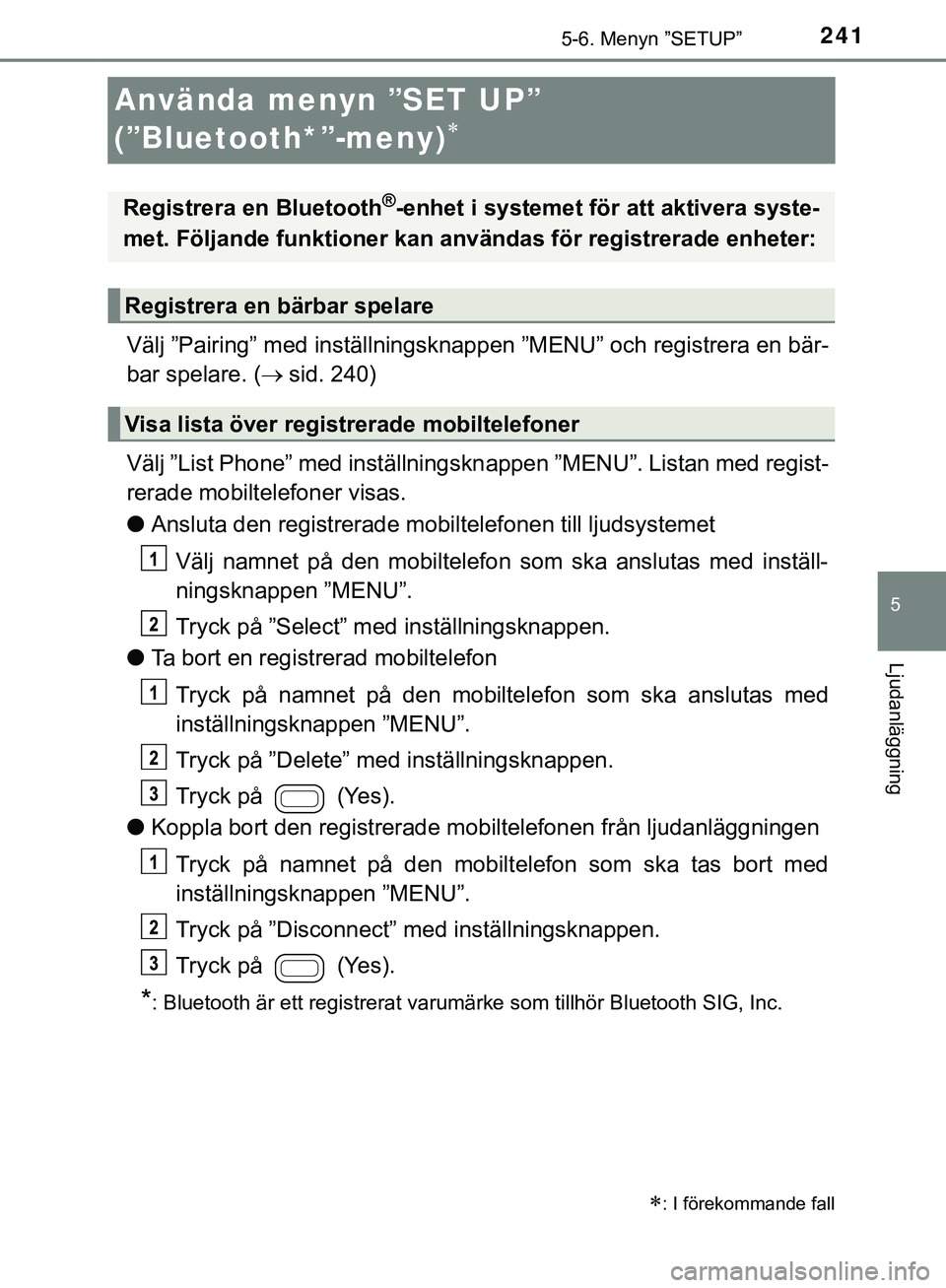 TOYOTA AYGO 2019 Bruksanvisningar (in Swedish) 241
5
5-6. Menyn ”SETUP”
Ljudanläggning
AYGO_OM_Europe_OM99R19SE
Använda menyn ”SET UP”
(”Bluetooth*”-meny)
Välj ”Pairing” med inställningsknappen ”MENU” och registrera en TOYOTA AYGO 2019 Bruksanvisningar (in Swedish) 241
5
5-6. Menyn ”SETUP”
Ljudanläggning
AYGO_OM_Europe_OM99R19SE
Använda menyn ”SET UP”
(”Bluetooth*”-meny)
Välj ”Pairing” med inställningsknappen ”MENU” och registrera en