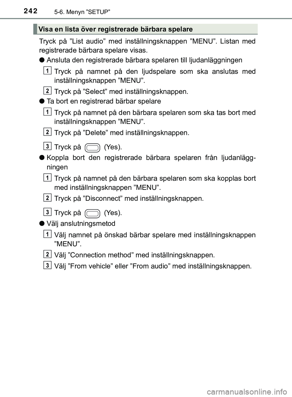 TOYOTA AYGO 2019 Bruksanvisningar (in Swedish) 2425-6. Menyn ”SETUP”
AYGO_OM_Europe_OM99R19SE
Tryck på ”List audio” med inställningsknappen ”MENU”. Listan med
registrerade bärbara spelare visas.
lAnsluta den registrerade bärbara sp TOYOTA AYGO 2019 Bruksanvisningar (in Swedish) 2425-6. Menyn ”SETUP”
AYGO_OM_Europe_OM99R19SE
Tryck på ”List audio” med inställningsknappen ”MENU”. Listan med
registrerade bärbara spelare visas.
lAnsluta den registrerade bärbara sp