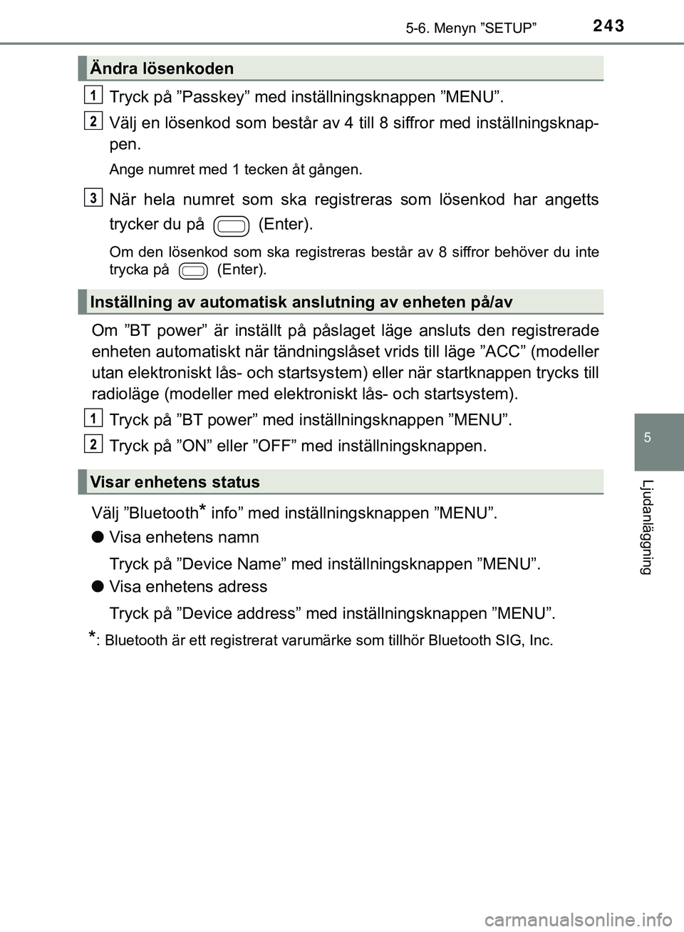 TOYOTA AYGO 2019 Bruksanvisningar (in Swedish) 2435-6. Menyn ”SETUP”
5
Ljudanläggning
AYGO_OM_Europe_OM99R19SE
Tryck på ”Passkey” med inställningsknappen ”MENU”.
Välj en lösenkod som består av 4 till 8 siffror med inställningskn TOYOTA AYGO 2019 Bruksanvisningar (in Swedish) 2435-6. Menyn ”SETUP”
5
Ljudanläggning
AYGO_OM_Europe_OM99R19SE
Tryck på ”Passkey” med inställningsknappen ”MENU”.
Välj en lösenkod som består av 4 till 8 siffror med inställningskn