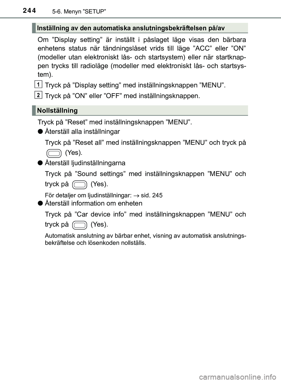 TOYOTA AYGO 2019 Bruksanvisningar (in Swedish) 2445-6. Menyn ”SETUP”
AYGO_OM_Europe_OM99R19SE
Om ”Display setting” är inställt i påslaget läge visas den bärbara
enhetens status när tändningslåset vrids till läge ”ACC” eller TOYOTA AYGO 2019 Bruksanvisningar (in Swedish) 2445-6. Menyn ”SETUP”
AYGO_OM_Europe_OM99R19SE
Om ”Display setting” är inställt i påslaget läge visas den bärbara
enhetens status när tändningslåset vrids till läge ”ACC” eller